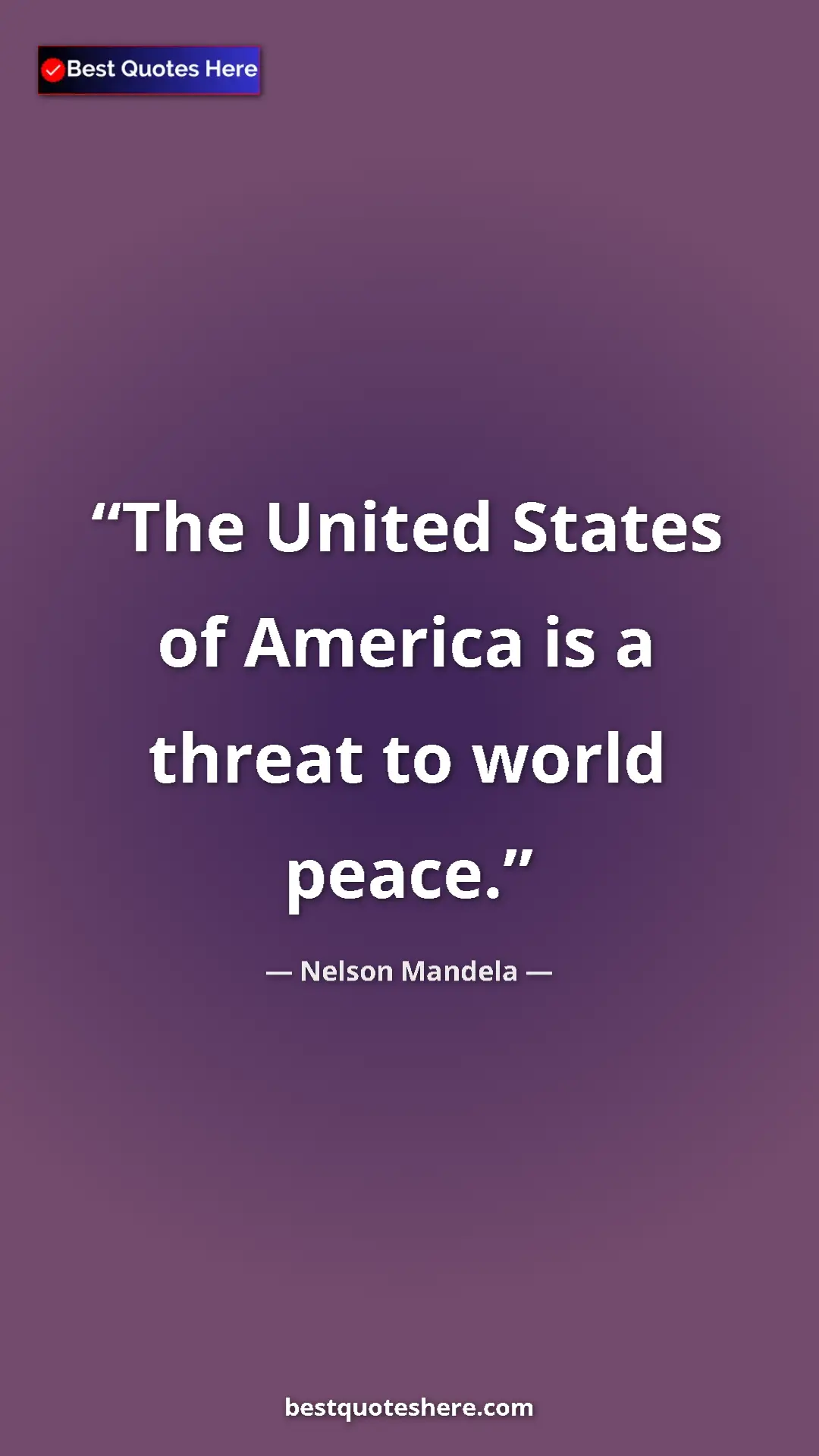 Pinterest quote poster by Nelson Mandela: "The United States of America is a threat to world peace."