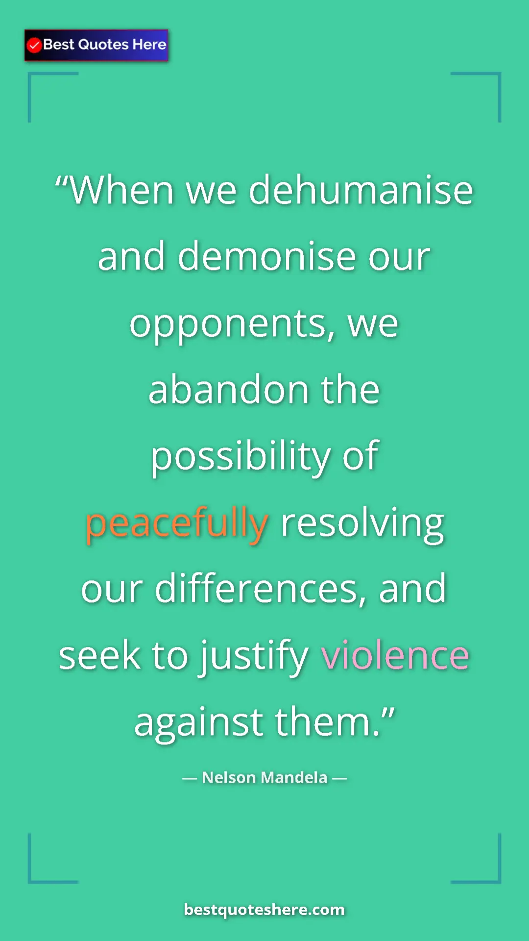 Nelson Mandela Quote Card: "When we dehumanise and demonise our opponents, we abandon..." Pinterest quote poster by Nelson Mandela: "When we dehumanise and demonise our opponents, we abandon..."