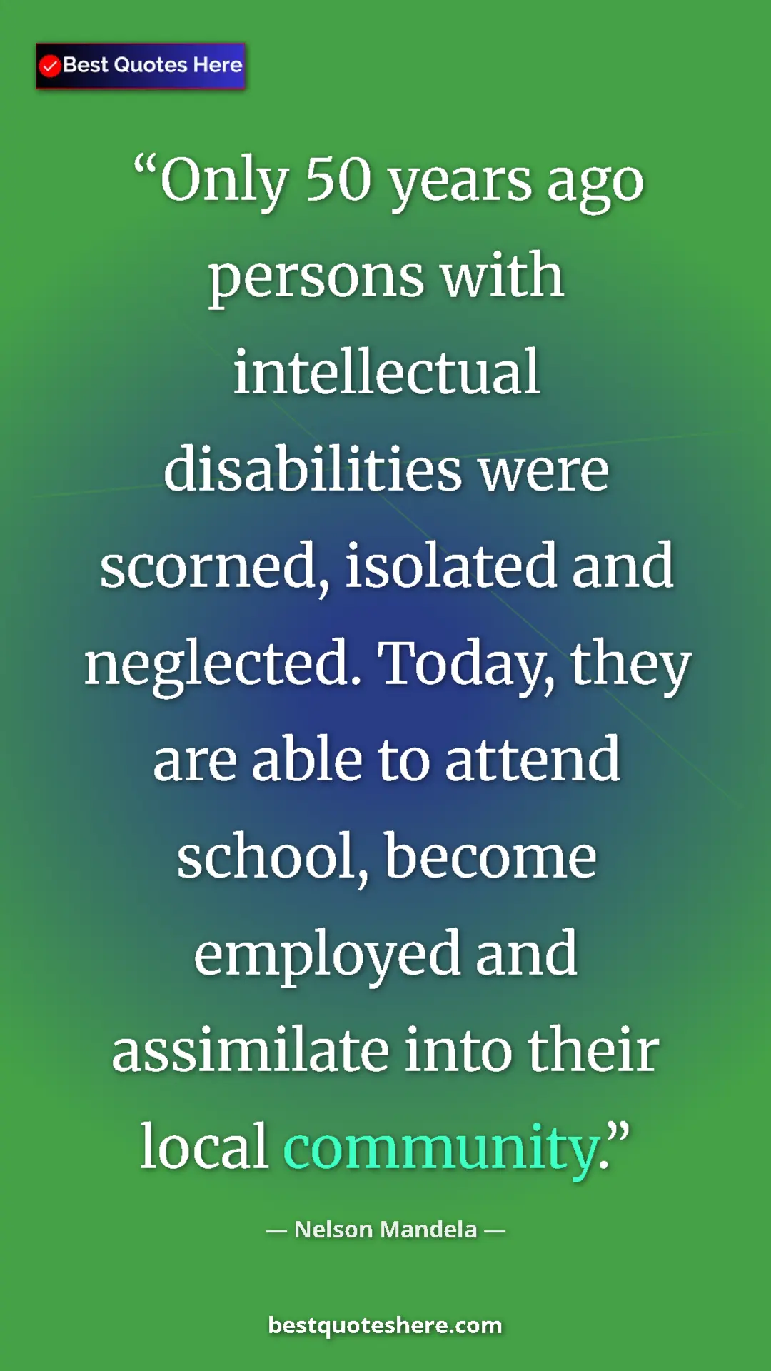 Nelson Mandela Quote Card: "Only 50 years ago persons with intellectual disabilities wer" Pinterest quote poster by Nelson Mandela: "Only 50 years ago persons with intellectual disabilities wer"