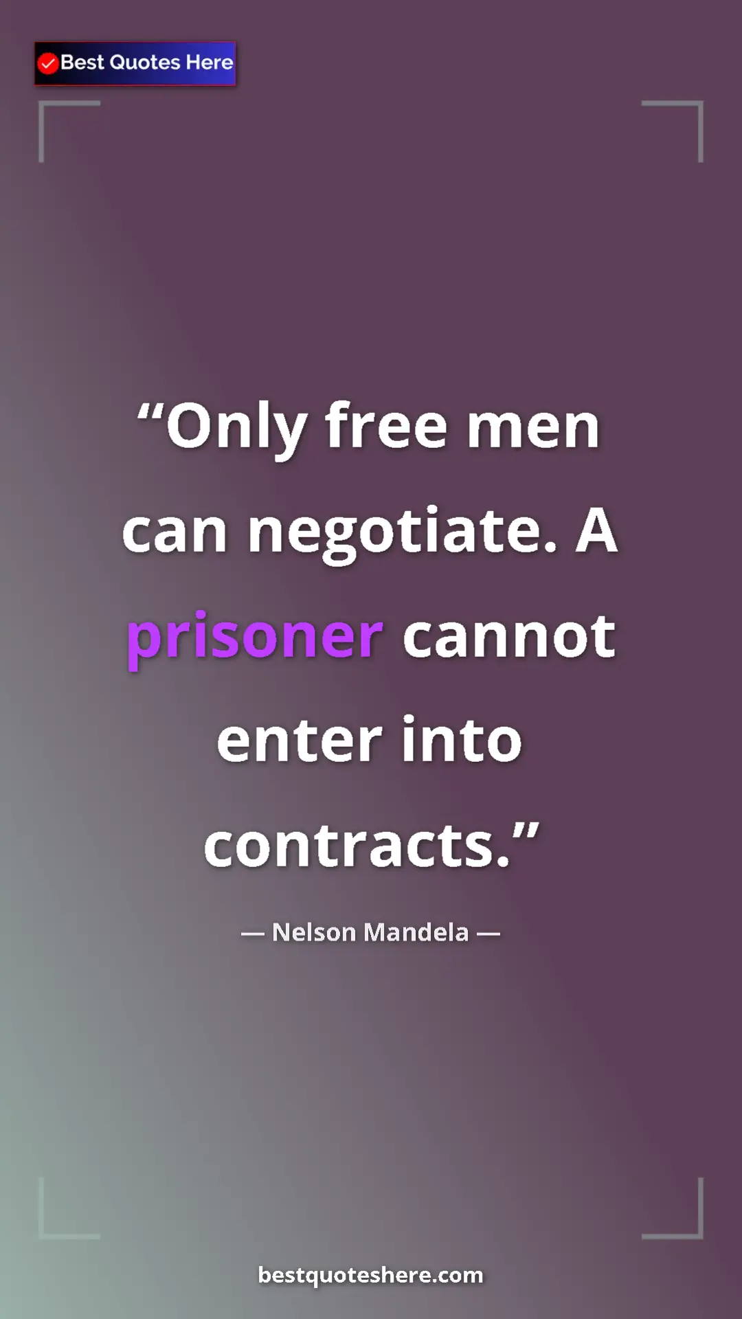 Pinterest quote poster by Nelson Mandela: "Only free men can negotiate. A prisoner cannot enter into..."