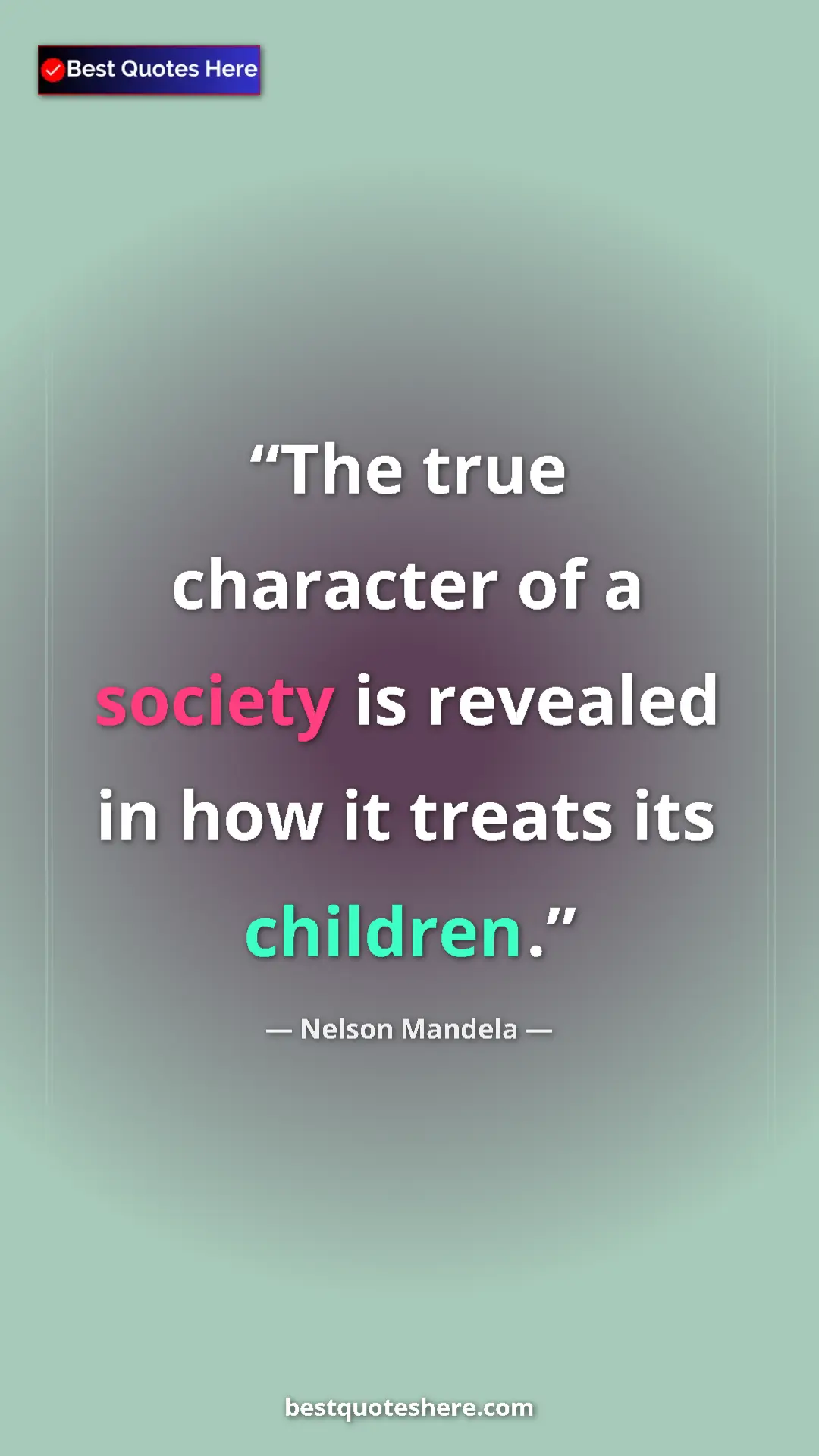 Pinterest quote poster by Nelson Mandela: "The true character of a society is revealed in how it..."