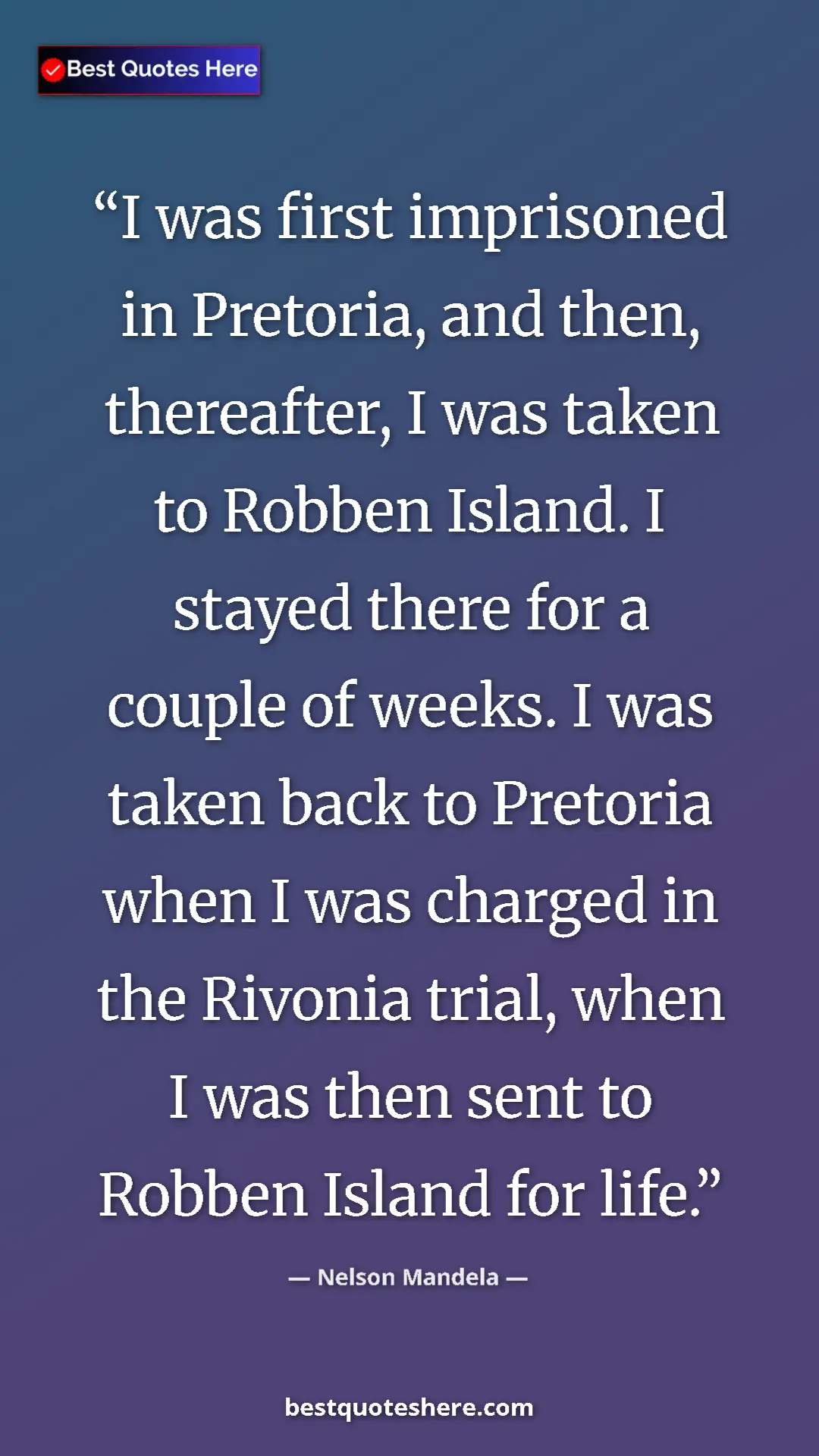 Pinterest quote poster by Nelson Mandela: "I was first imprisoned in Pretoria, and then, thereafter, I..."