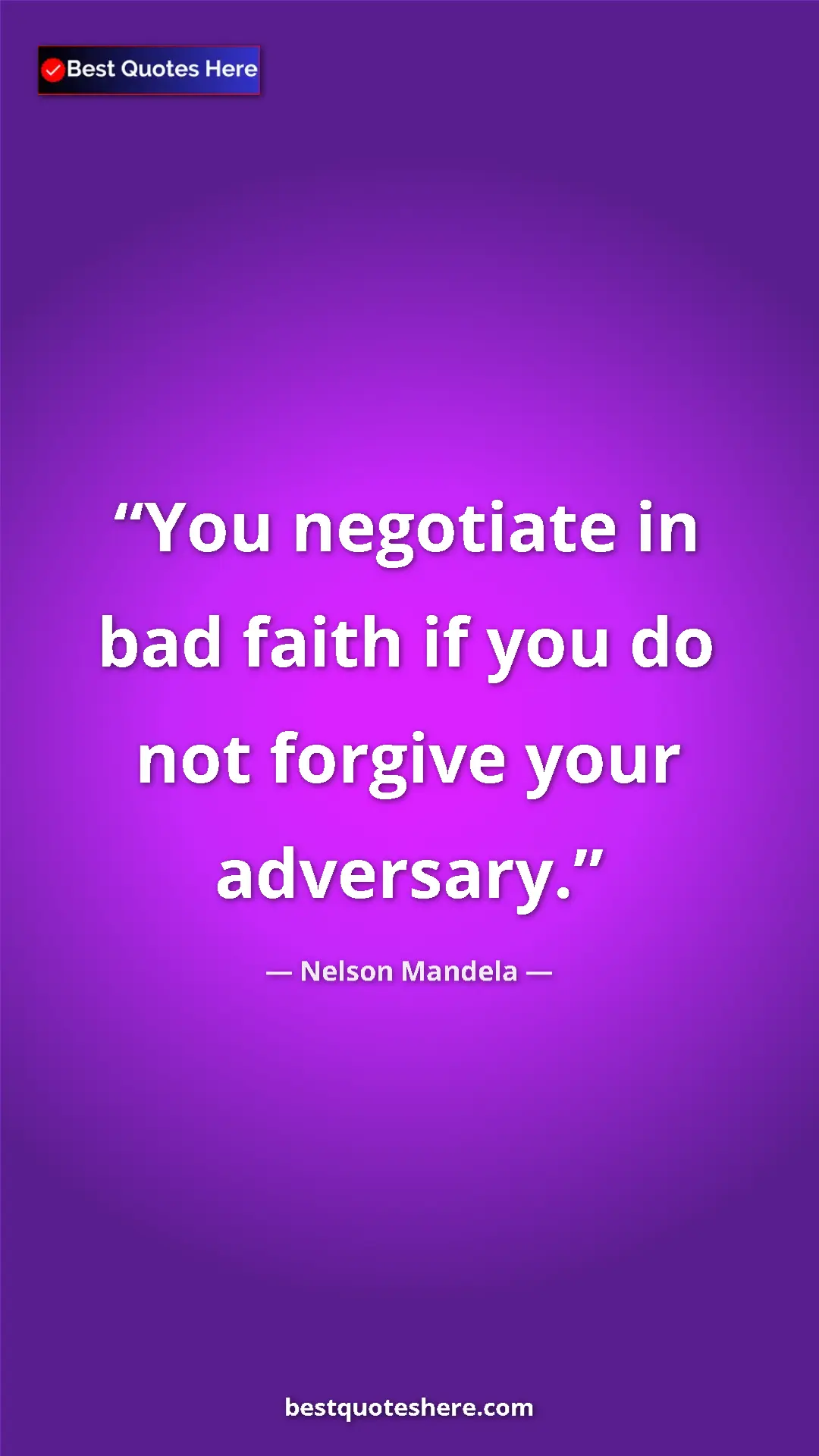 Nelson Mandela Quote Card: "You negotiate in bad faith if you do not forgive your..." Pinterest quote poster by Nelson Mandela: "You negotiate in bad faith if you do not forgive your..."
