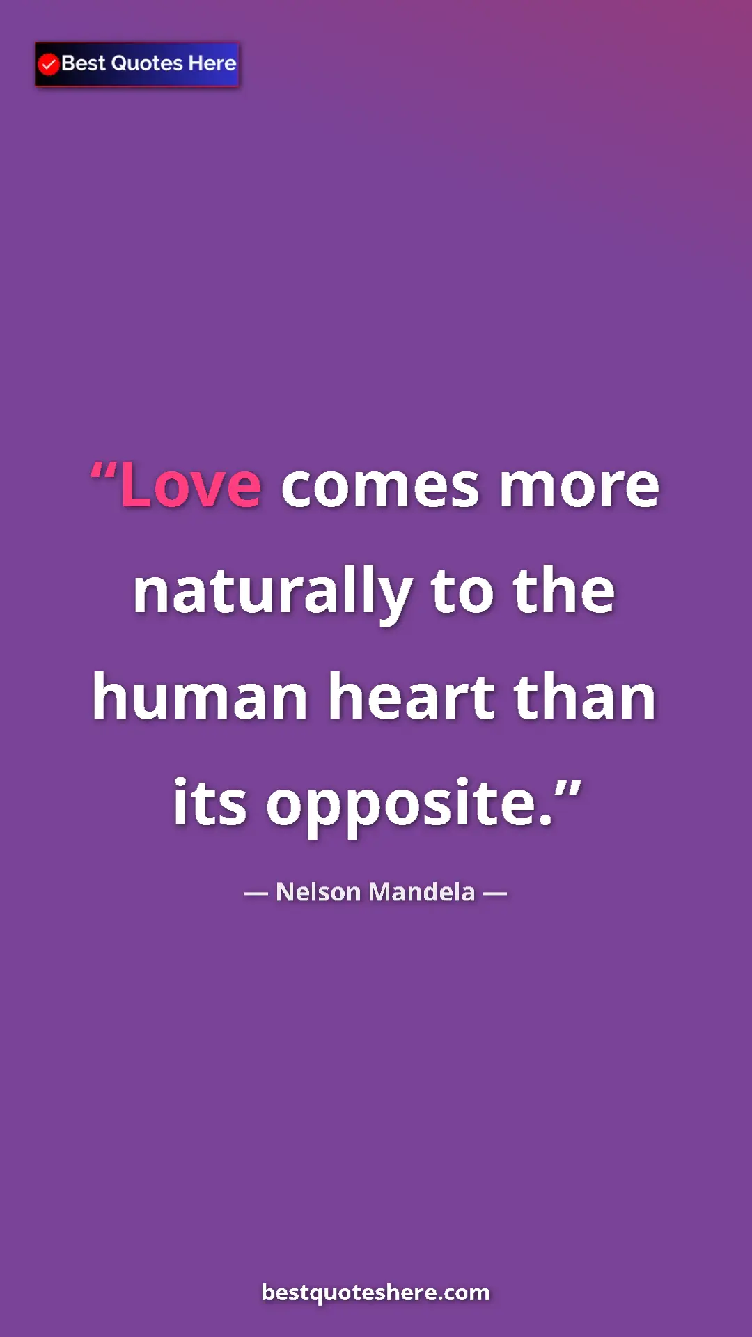 Pinterest quote poster by Nelson Mandela: "Love comes more naturally to the human heart than its..."