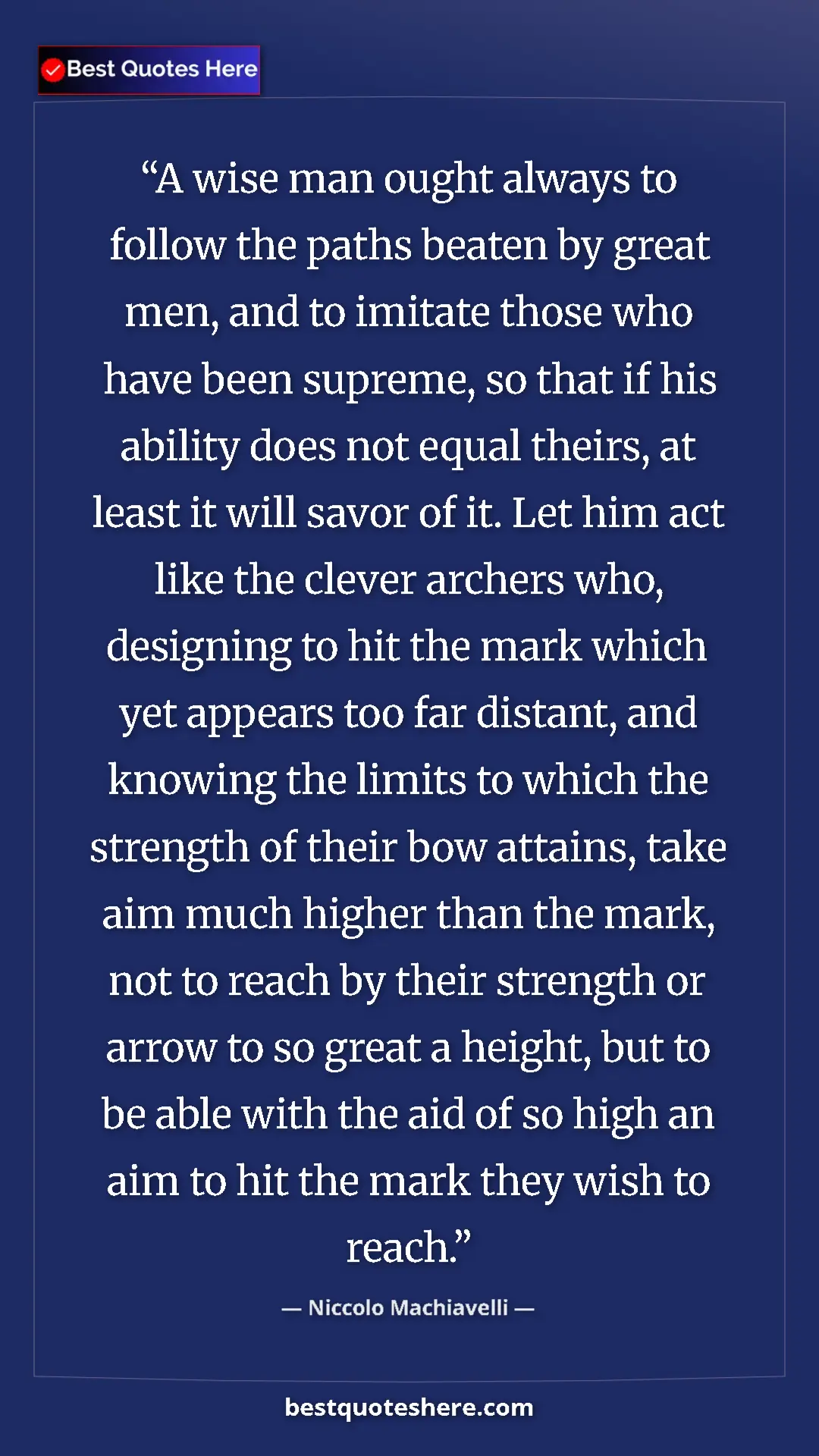 Pinterest quote poster by Niccolo Machiavelli: "A wise man ought always to follow the paths beaten by great..."