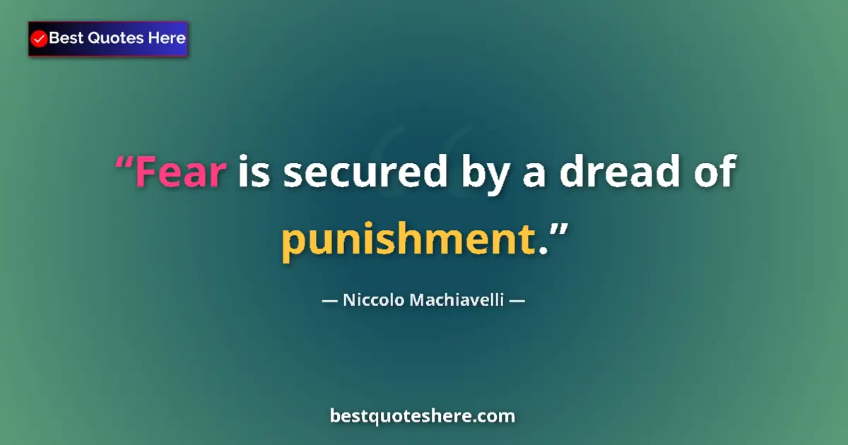 Quote by Niccolo Machiavelli: Fear is secured by a dread of punishment....
