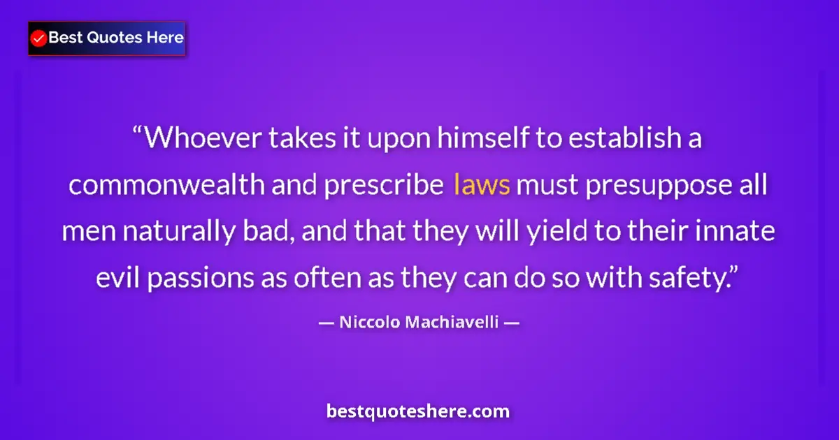 Quote by Niccolo Machiavelli: Whoever takes it upon himself to establish a commonwealth and prescribe laws must presuppose all men...