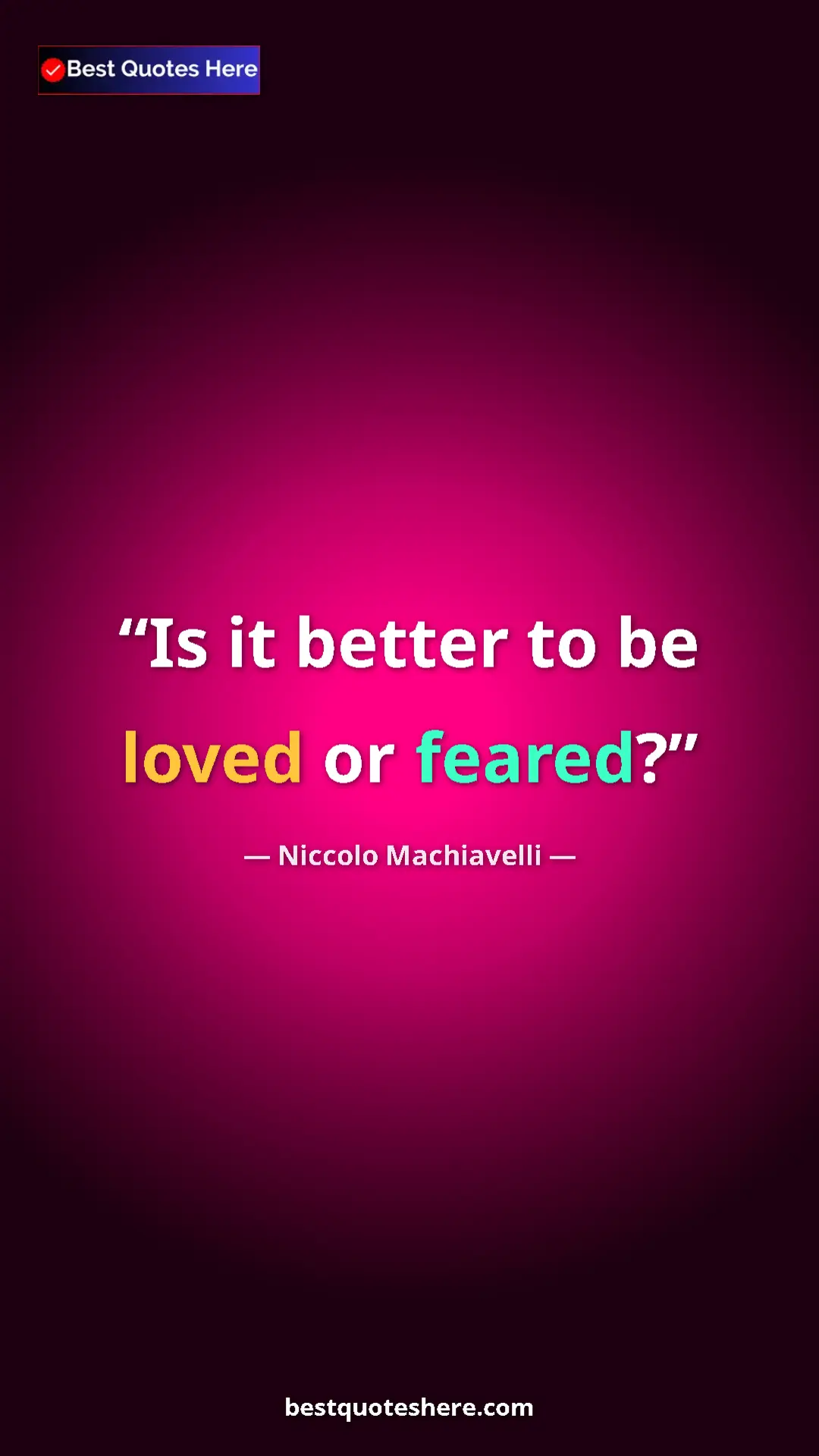 Pinterest quote poster by Niccolo Machiavelli: "Is it better to be loved or feared?"