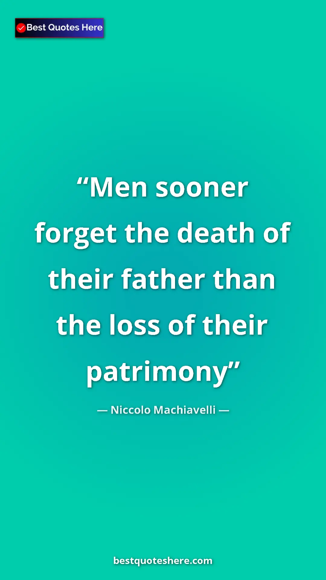 Pinterest quote poster by Niccolo Machiavelli: "Men sooner forget the death of their father than the loss..."