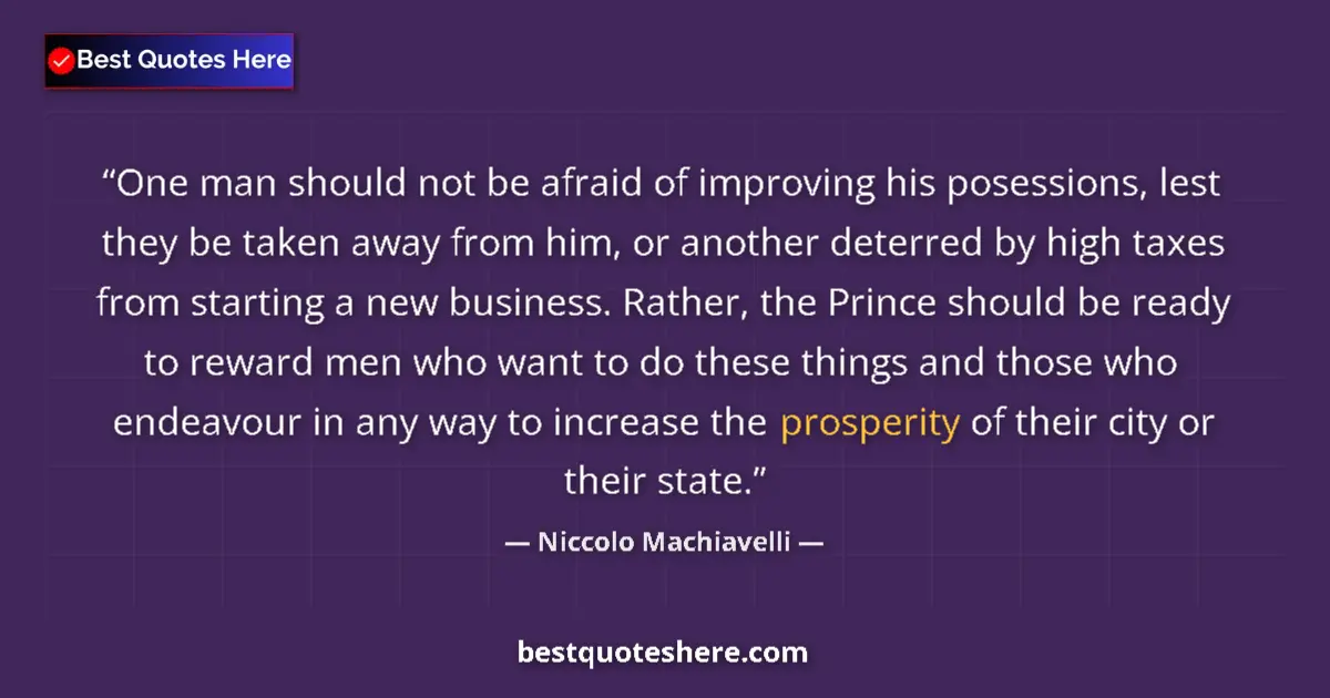 Quote by Niccolo Machiavelli: One man should not be afraid of improving his posessions, lest they be taken away from him, or anoth...