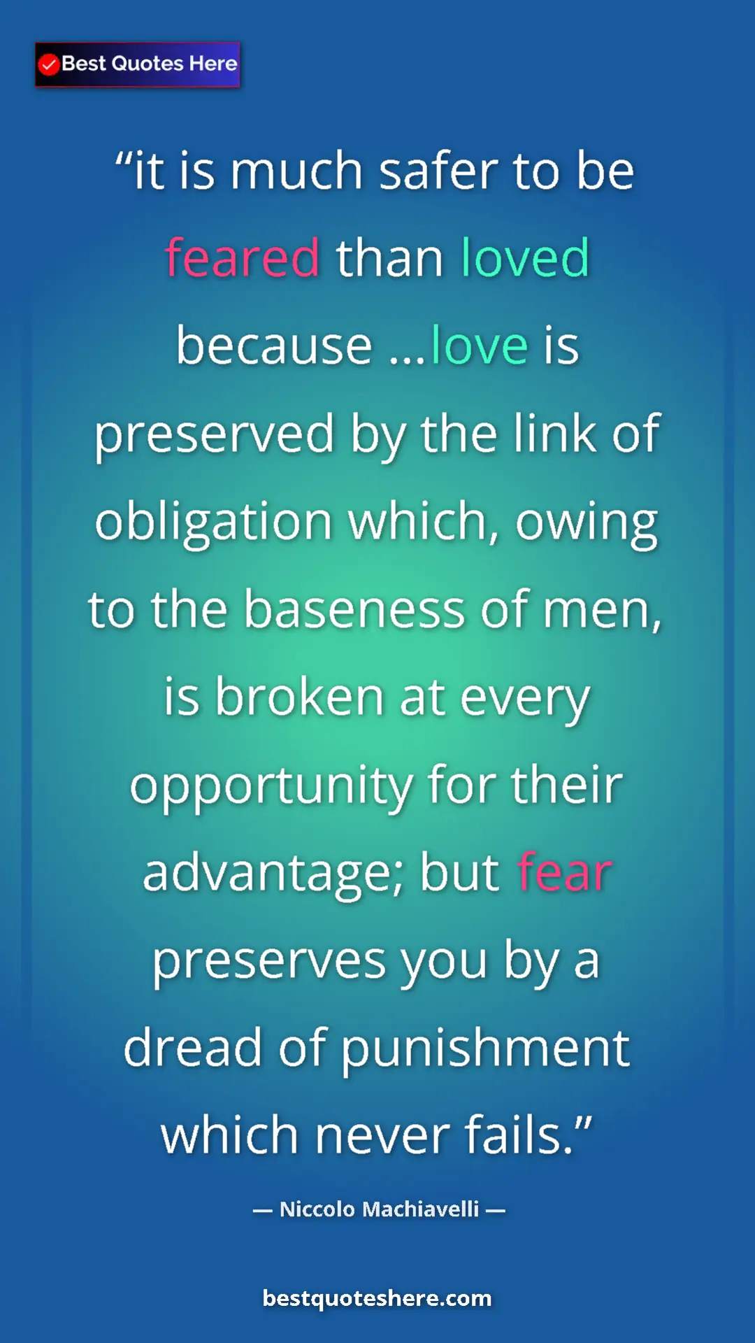 Pinterest quote poster by Niccolo Machiavelli: "it is much safer to be feared than loved because ...love is..."