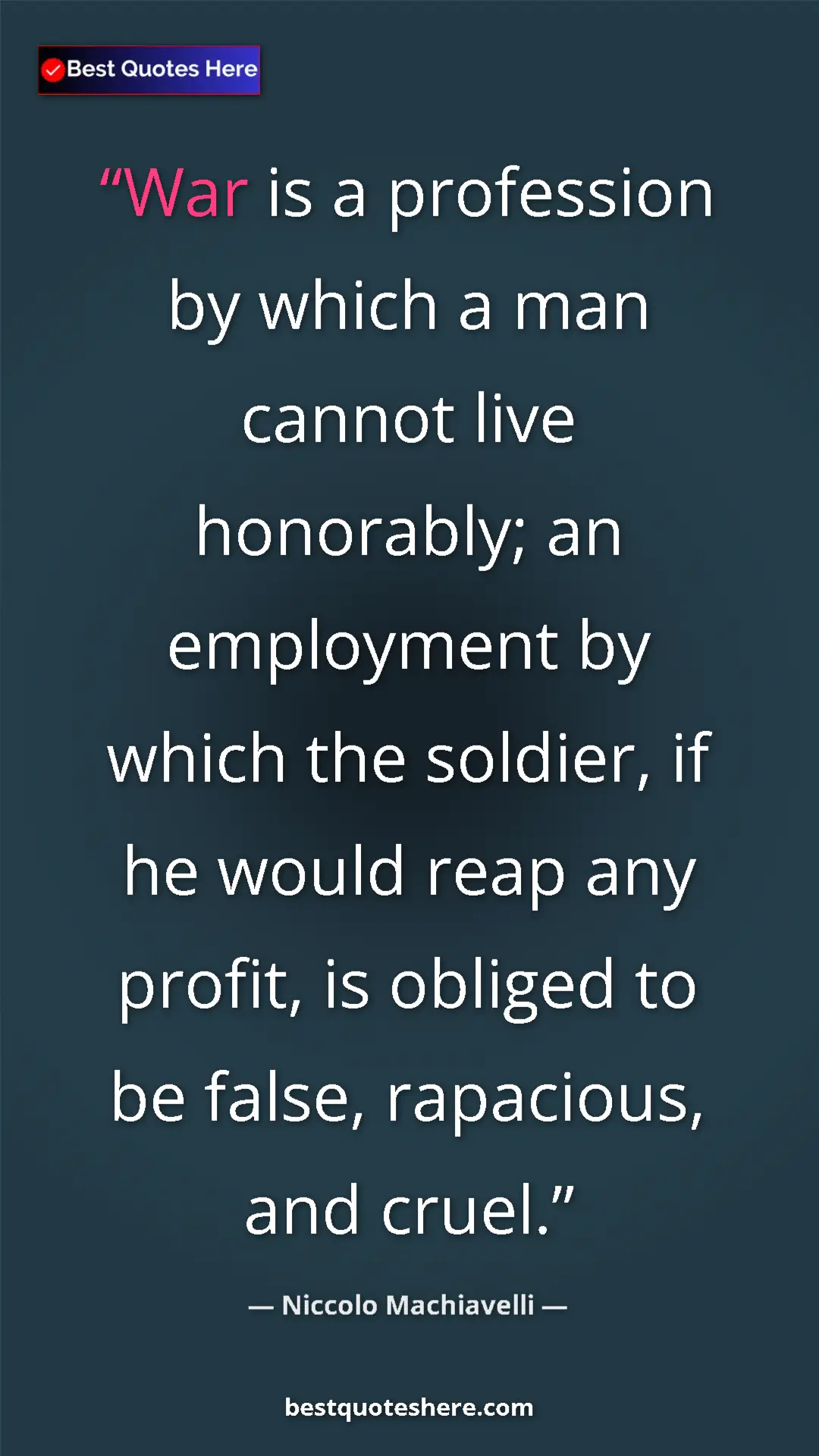 Pinterest quote poster by Niccolo Machiavelli: "War is a profession by which a man cannot live honorably;..."