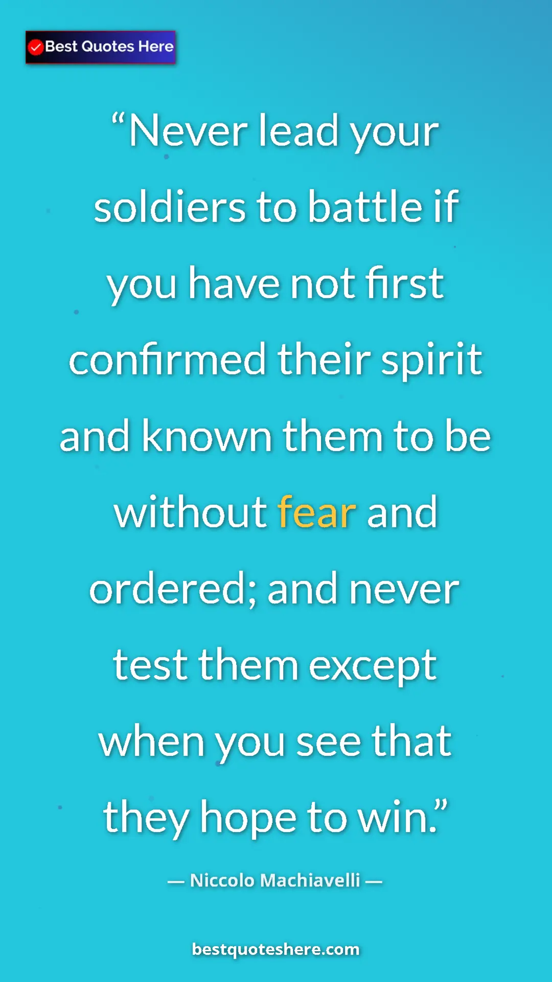 Pinterest quote poster by Niccolo Machiavelli: "Never lead your soldiers to battle if you have not first..."