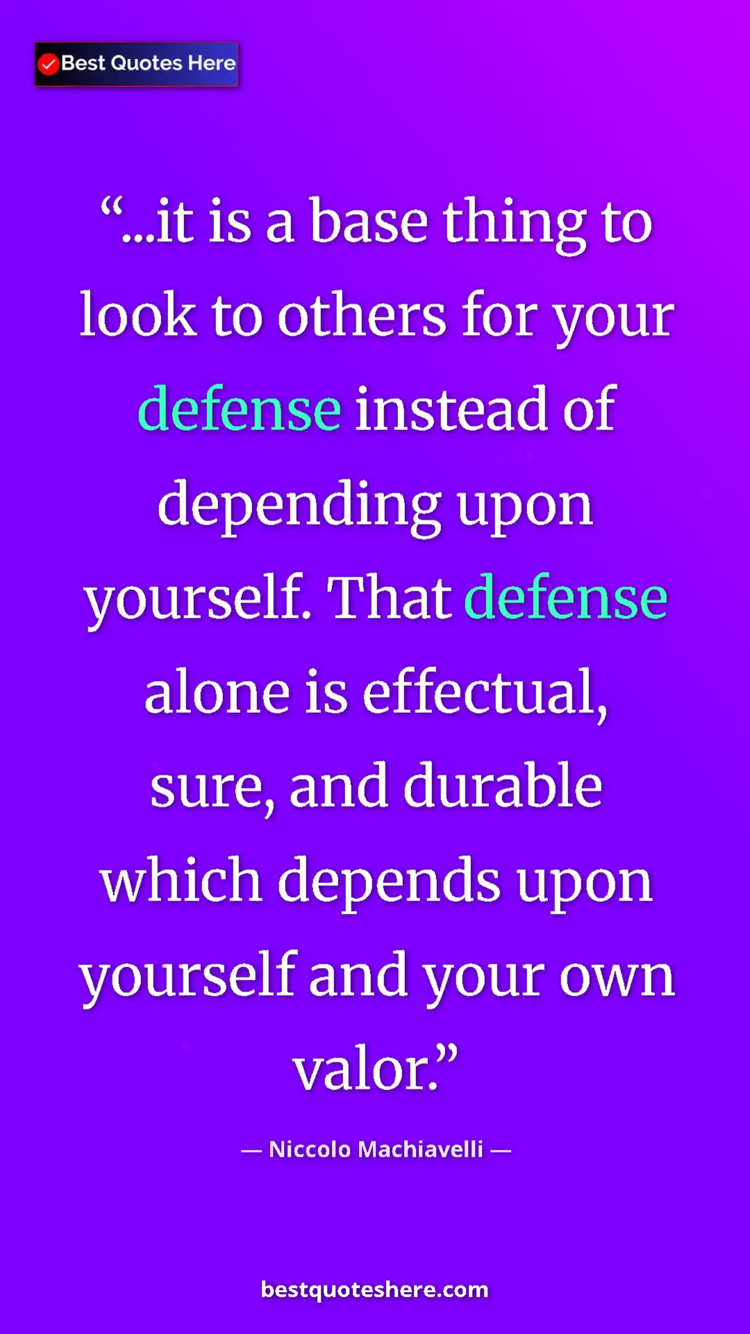 Pinterest quote poster by Niccolo Machiavelli: "...it is a base thing to look to others for your defense..."