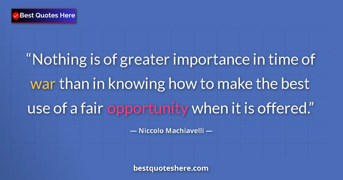 Quote by Niccolo Machiavelli: Nothing is of greater importance in time of war than in knowing how to make the best use of a fair o...
