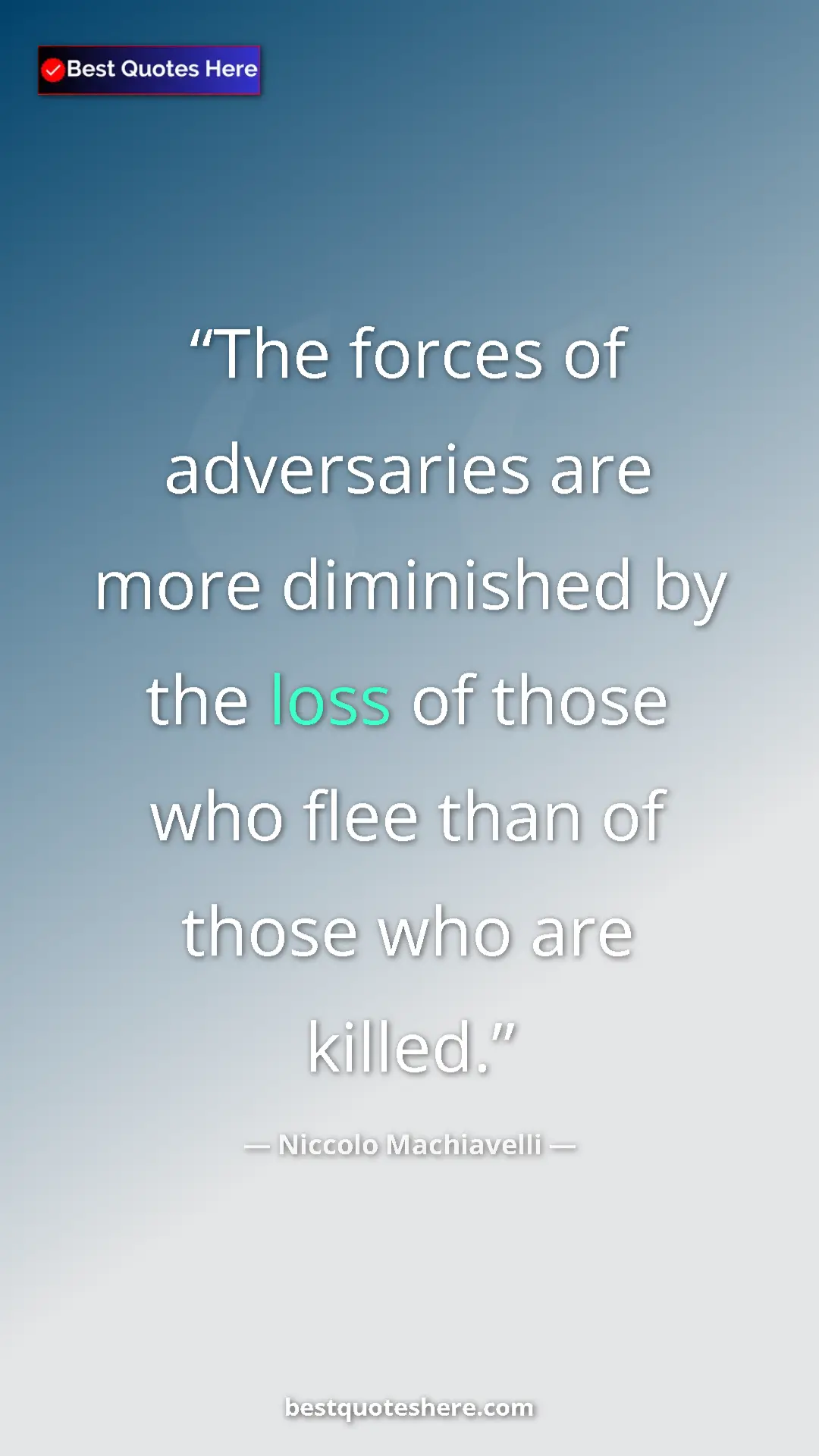 Pinterest quote poster by Niccolo Machiavelli: "The forces of adversaries are more diminished by the loss..."