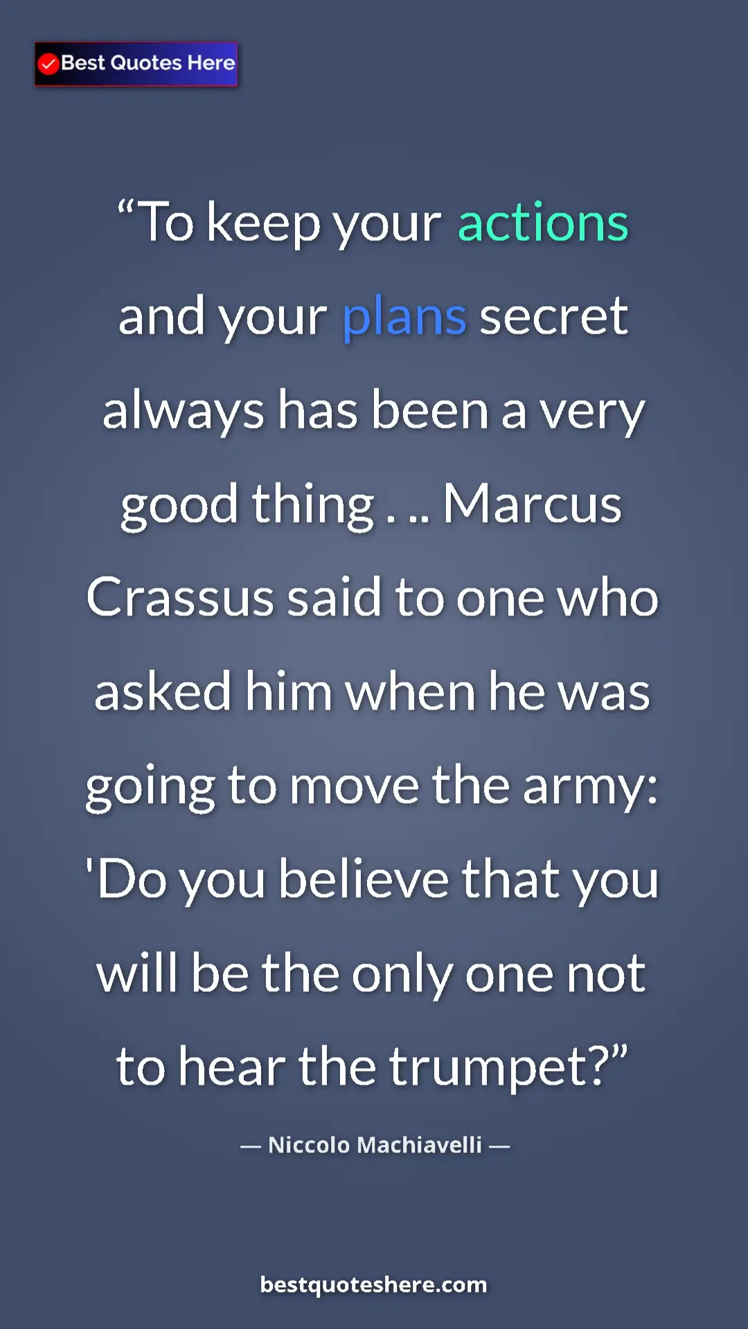 Pinterest quote poster by Niccolo Machiavelli: "To keep your actions and your plans secret always has been..."