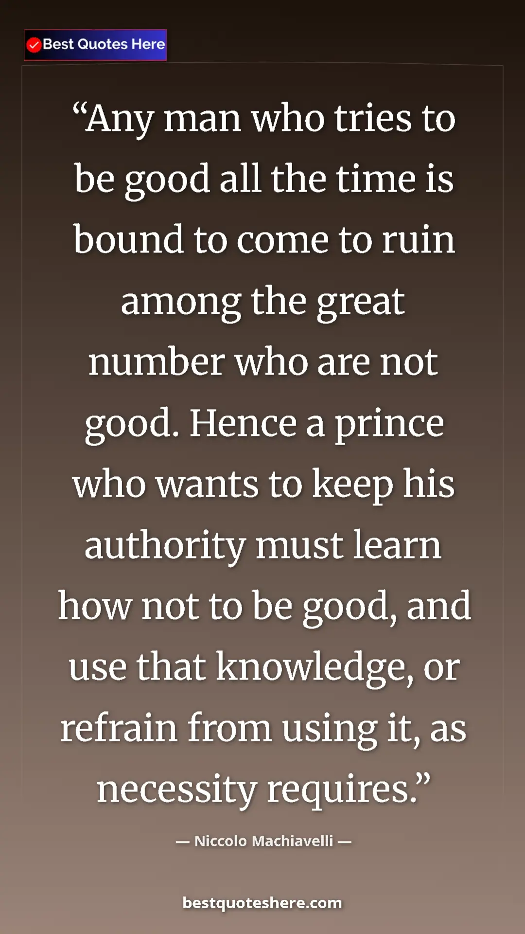 Pinterest quote poster by Niccolo Machiavelli: "Any man who tries to be good all the time is bound to come..."