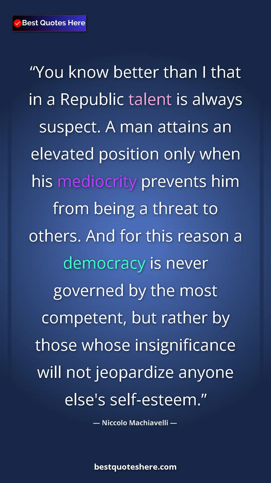 Niccolo Machiavelli Quote Card: "You know better than I that in a Republic talent is always..." Pinterest quote poster by Niccolo Machiavelli: "You know better than I that in a Republic talent is always..."