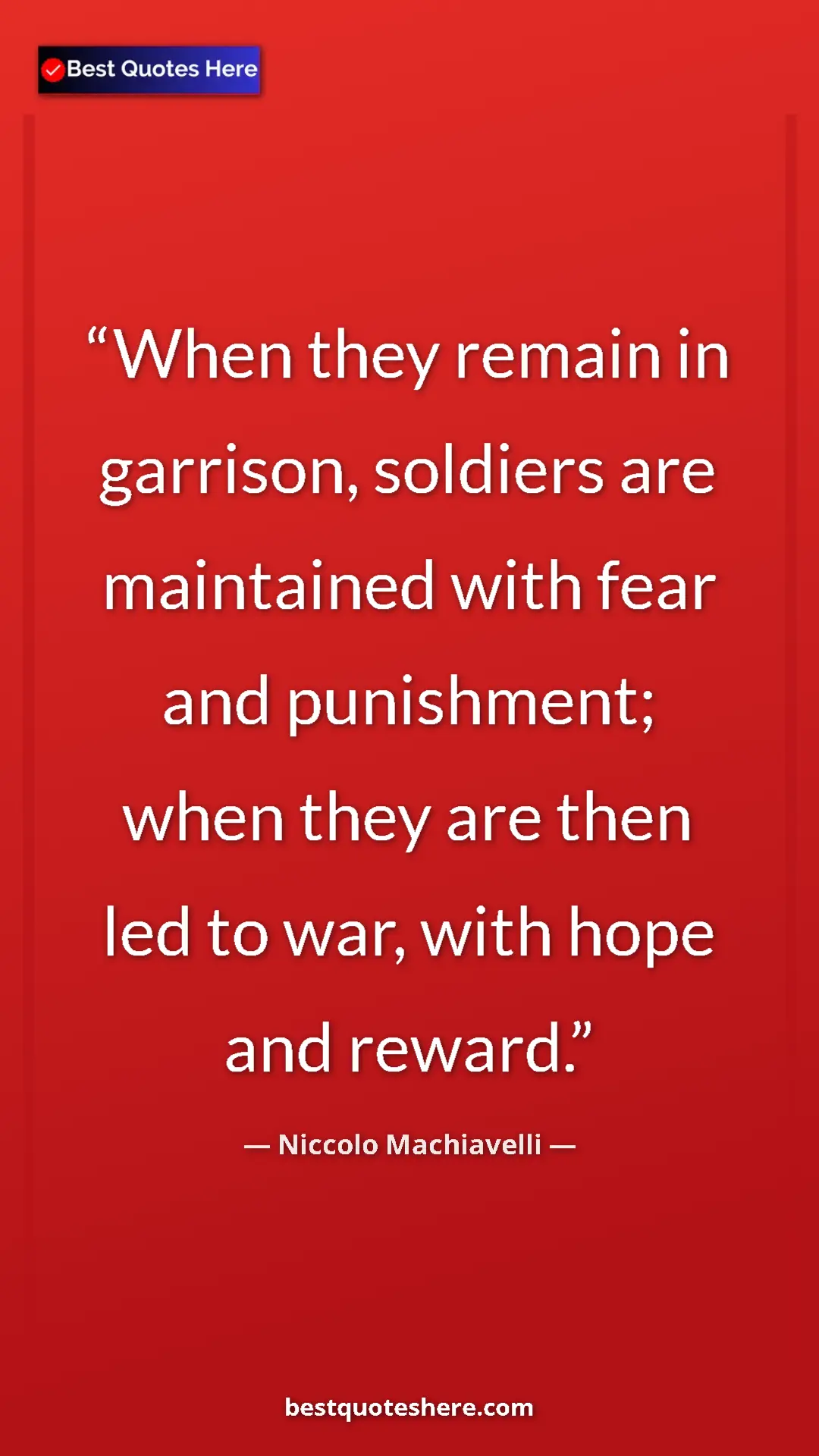 Pinterest quote poster by Niccolo Machiavelli: "When they remain in garrison, soldiers are maintained with..."