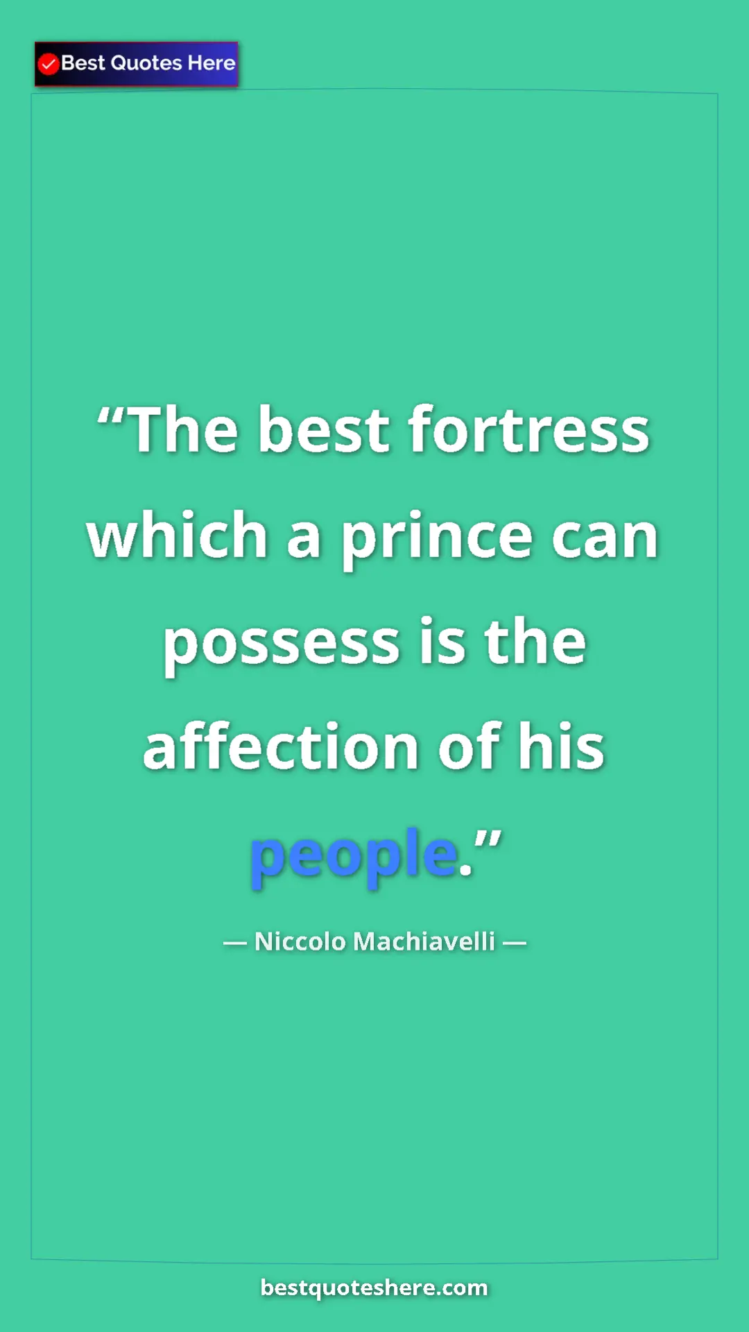 Pinterest quote poster by Niccolo Machiavelli: "The best fortress which a prince can possess is the..."