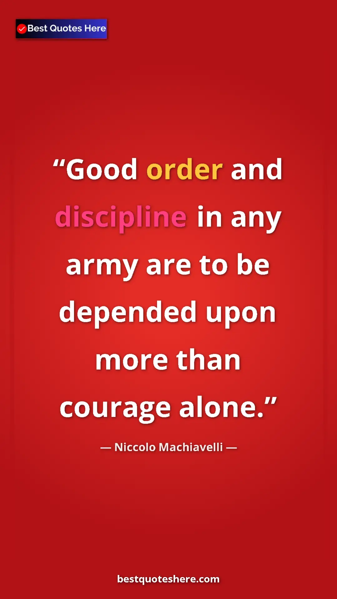 Pinterest quote poster by Niccolo Machiavelli: "Good order and discipline in any army are to be depended..."