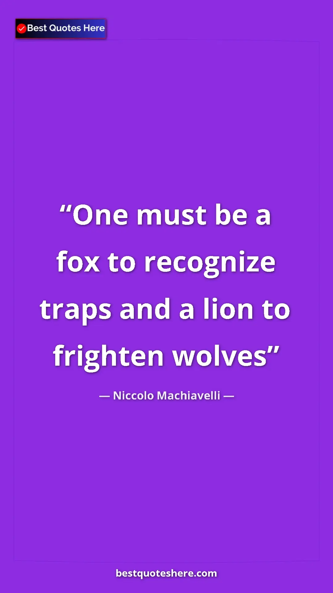 Pinterest quote poster by Niccolo Machiavelli: "One must be a fox to recognize traps and a lion to frighten..."