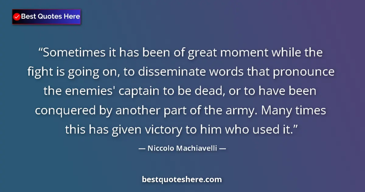 Image for the quote by Niccolo Machiavelli: Sometimes it has been of great moment while the fight is going on, to disseminate words that pronoun...