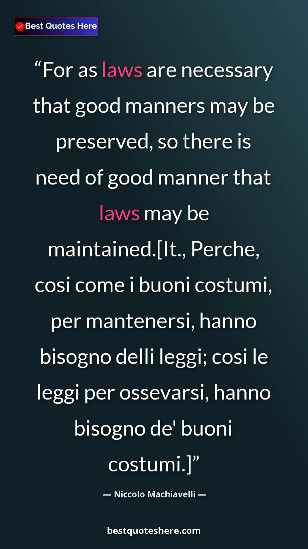 Pinterest quote poster by Niccolo Machiavelli: "For as laws are necessary that good manners may be..."