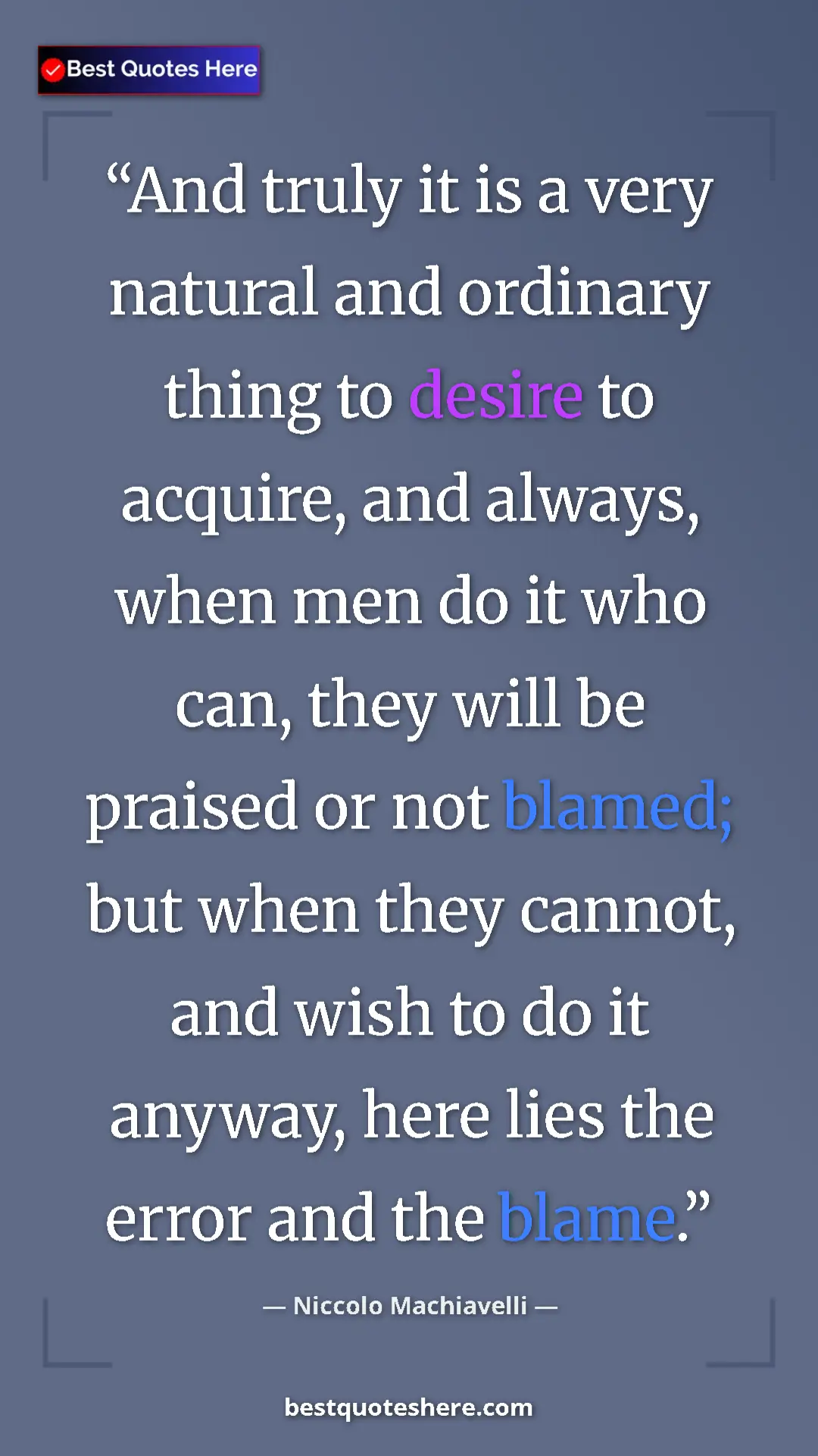 Pinterest quote poster by Niccolo Machiavelli: "And truly it is a very natural and ordinary thing to desire..."