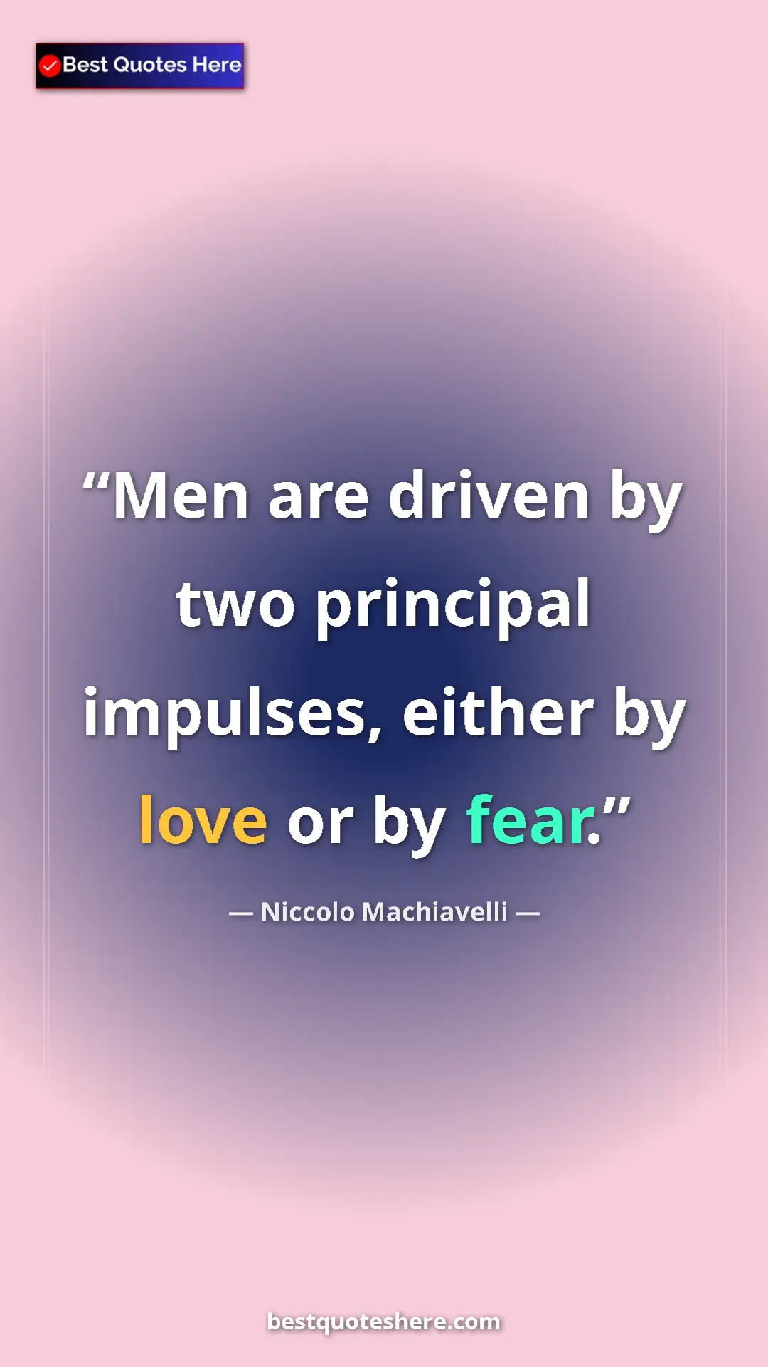 Pinterest quote poster by Niccolo Machiavelli: "Men are driven by two principal impulses, either by love or..."