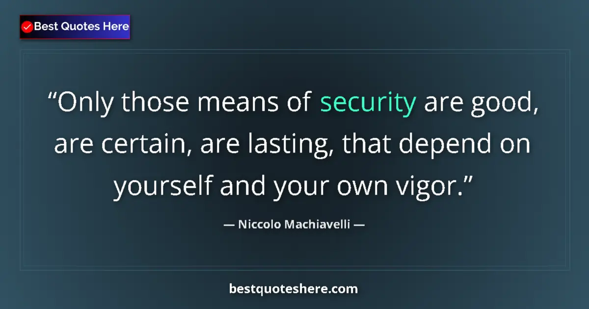 Quote by Niccolo Machiavelli: Only those means of security are good, are certain, are lasting, that depend on yourself and your ow...
