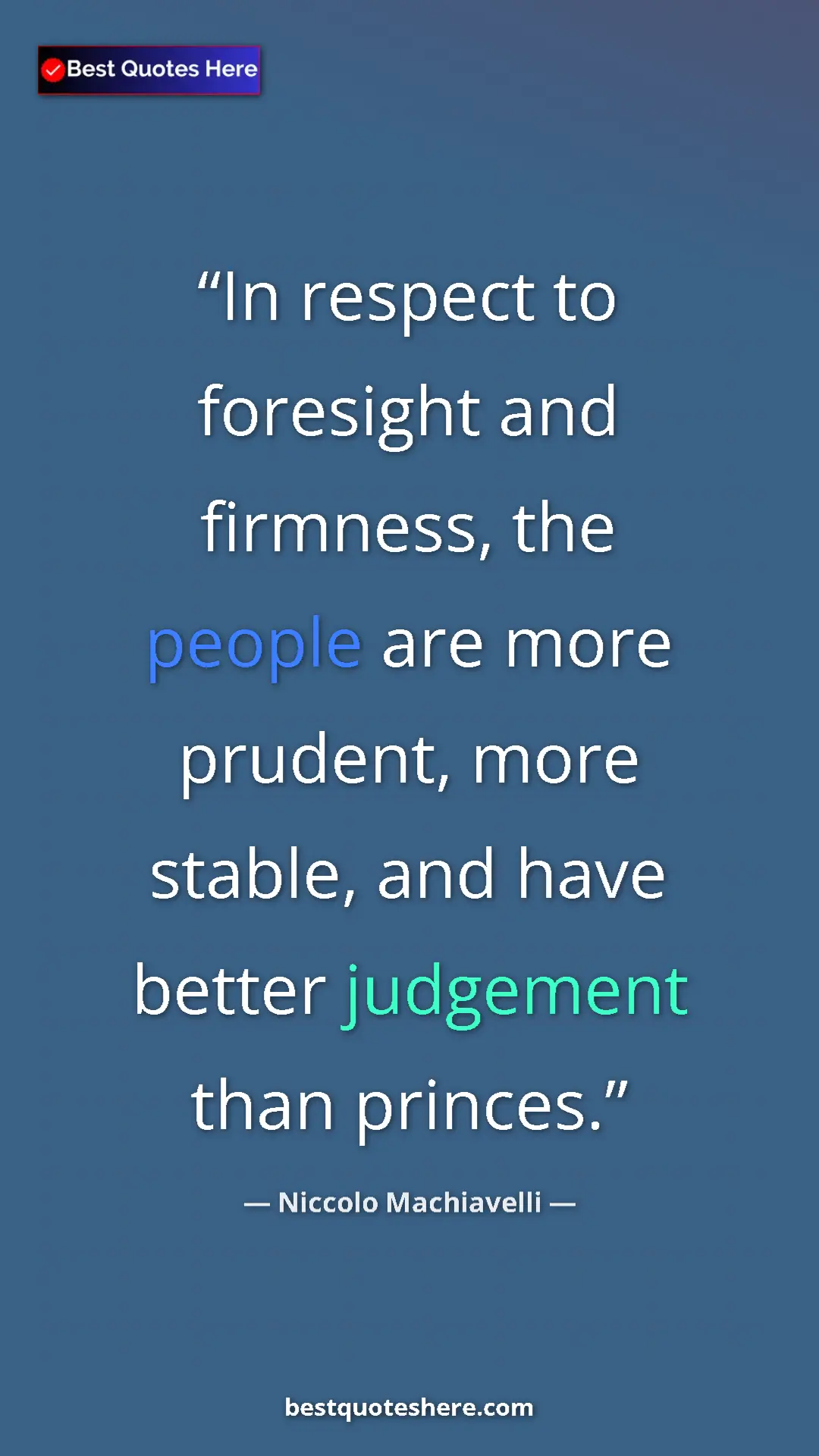 Niccolo Machiavelli Quote Card: "In respect to foresight and firmness, the people are more pr" Pinterest quote poster by Niccolo Machiavelli: "In respect to foresight and firmness, the people are more pr"