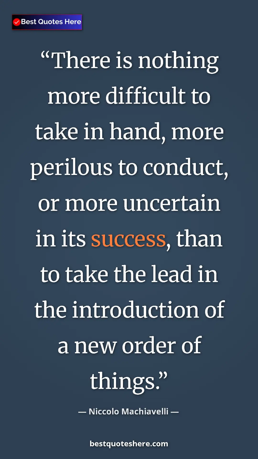 Pinterest quote poster by Niccolo Machiavelli: "There is nothing more difficult to take in hand, more..."