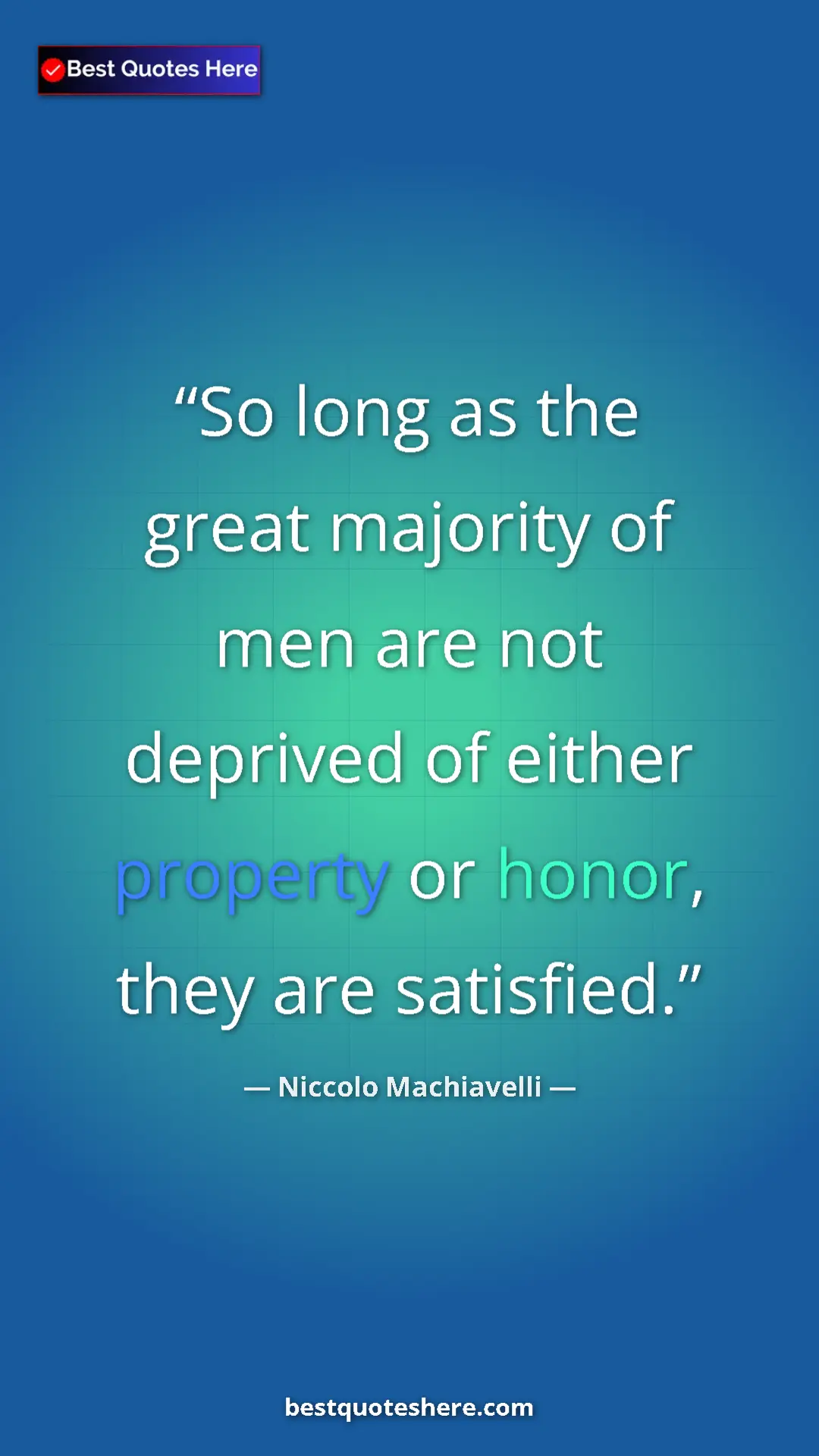 Pinterest quote poster by Niccolo Machiavelli: "So long as the great majority of men are not deprived of..."