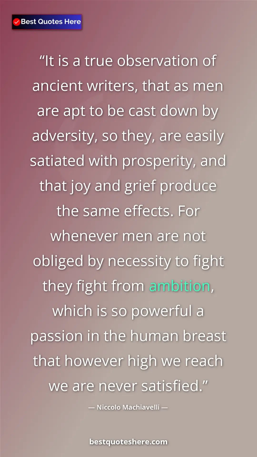 Pinterest quote poster by Niccolo Machiavelli: "It is a true observation of ancient writers, that as men..."