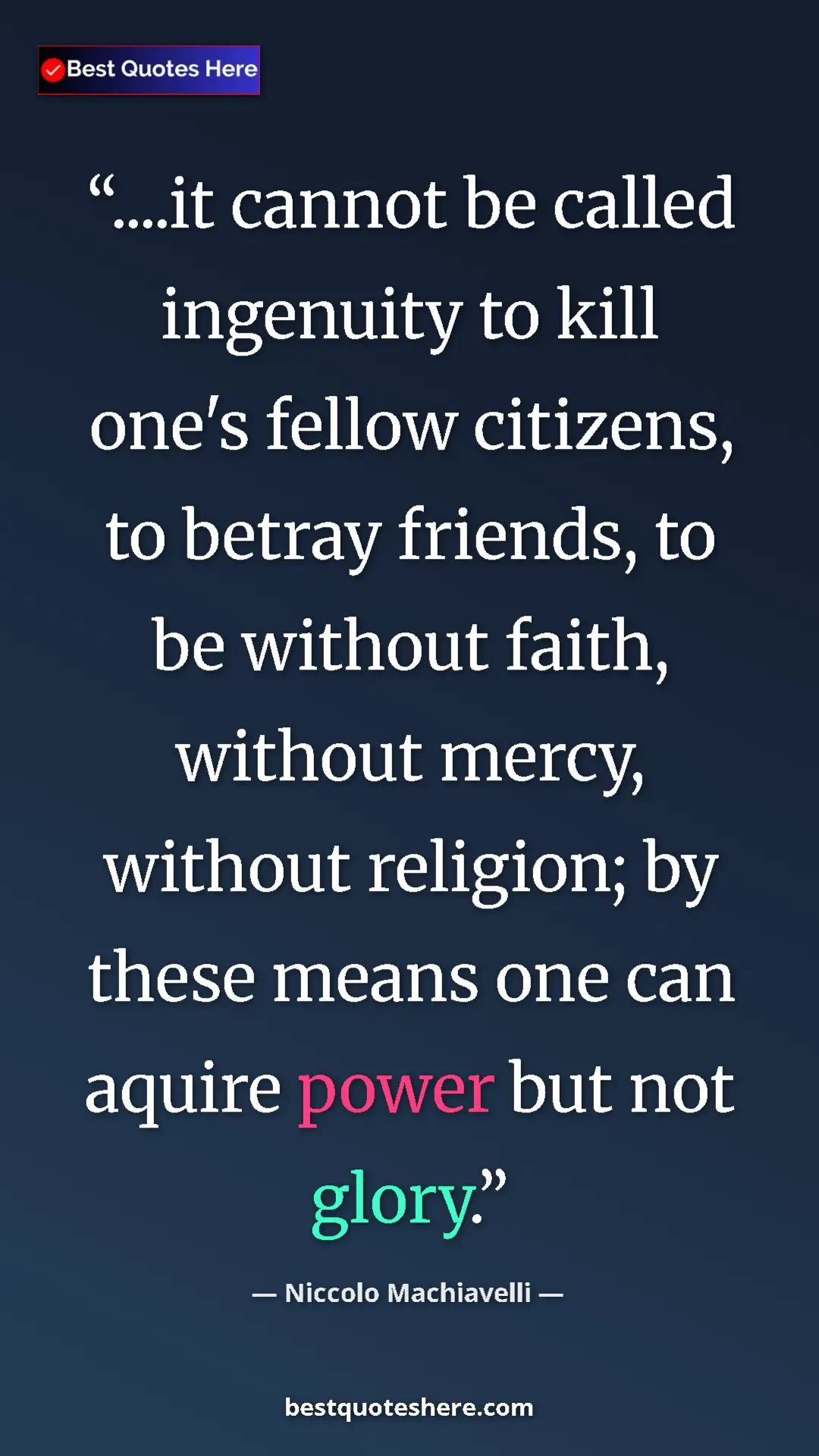 Pinterest quote poster by Niccolo Machiavelli: "....it cannot be called ingenuity to kill one's fellow..."