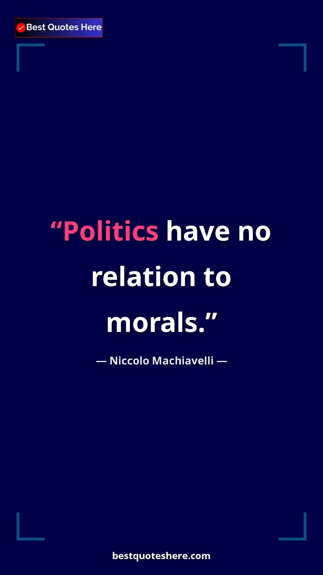Pinterest quote poster by Niccolo Machiavelli: "Politics have no relation to morals."
