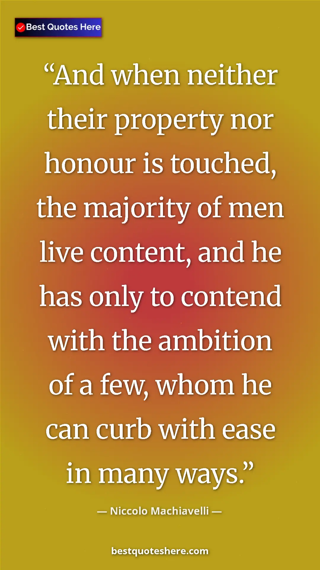 Pinterest quote poster by Niccolo Machiavelli: "And when neither their property nor honour is touched, the..."