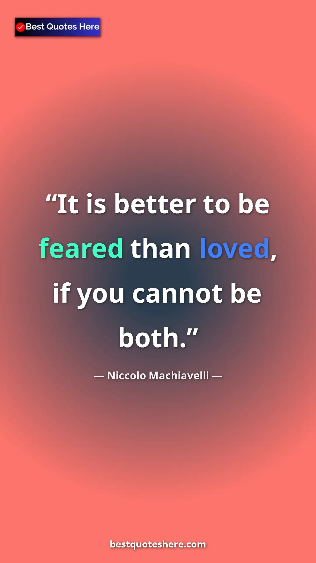 Pinterest quote poster by Niccolo Machiavelli: "It is better to be feared than loved, if you cannot be both."