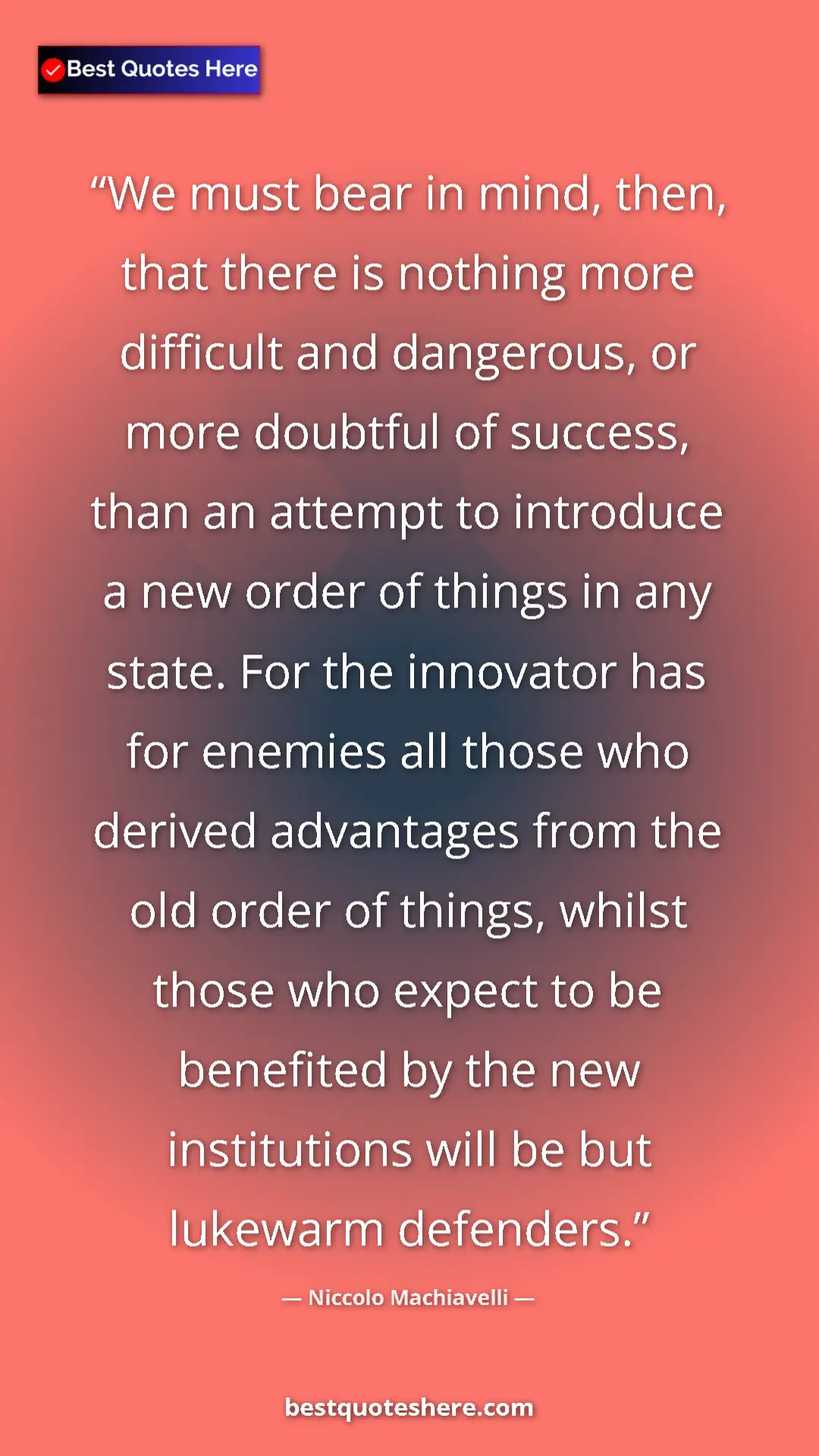 Niccolo Machiavelli Quote Card: "We must bear in mind, then, that there is nothing more..." Pinterest quote poster by Niccolo Machiavelli: "We must bear in mind, then, that there is nothing more..."