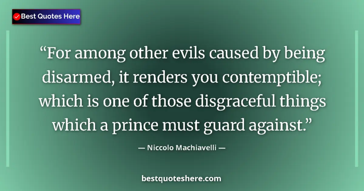 Quote by Niccolo Machiavelli: For among other evils caused by being disarmed, it renders you contemptible; which is one of those d...