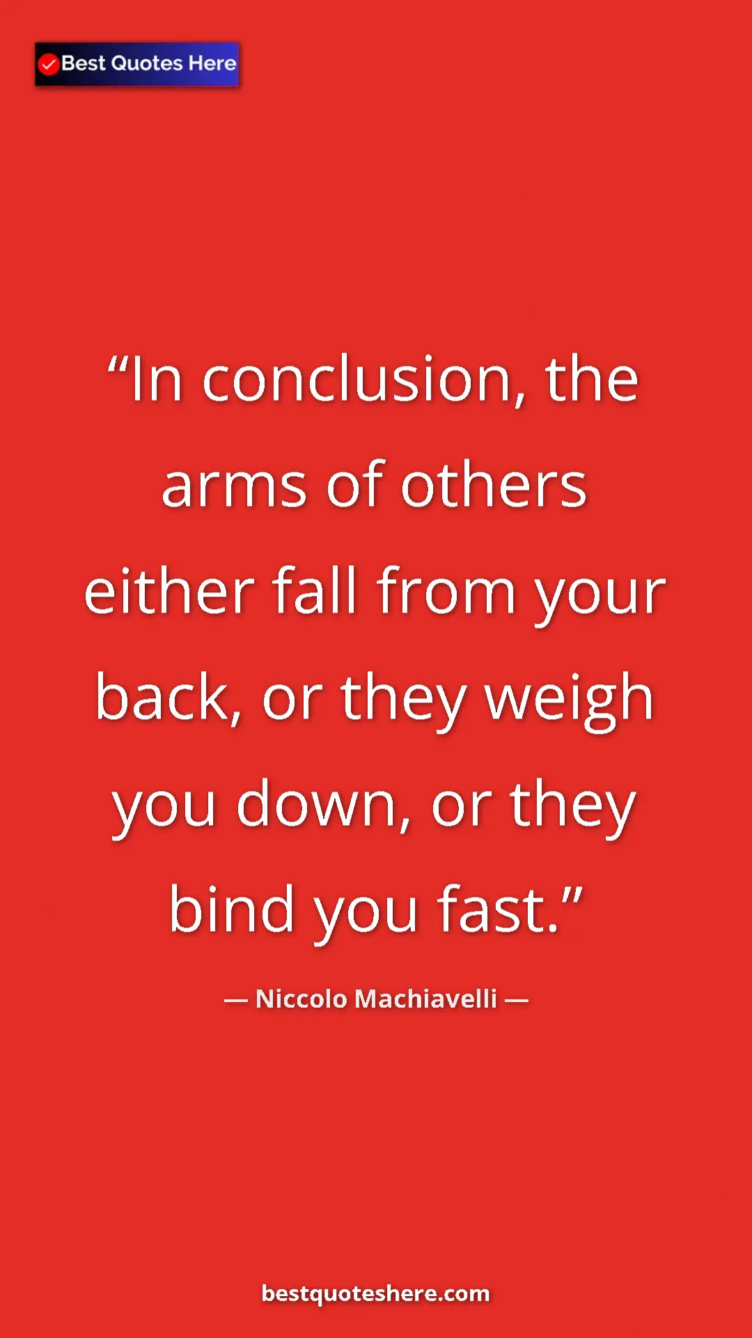 Pinterest quote poster by Niccolo Machiavelli: "In conclusion, the arms of others either fall from your..."