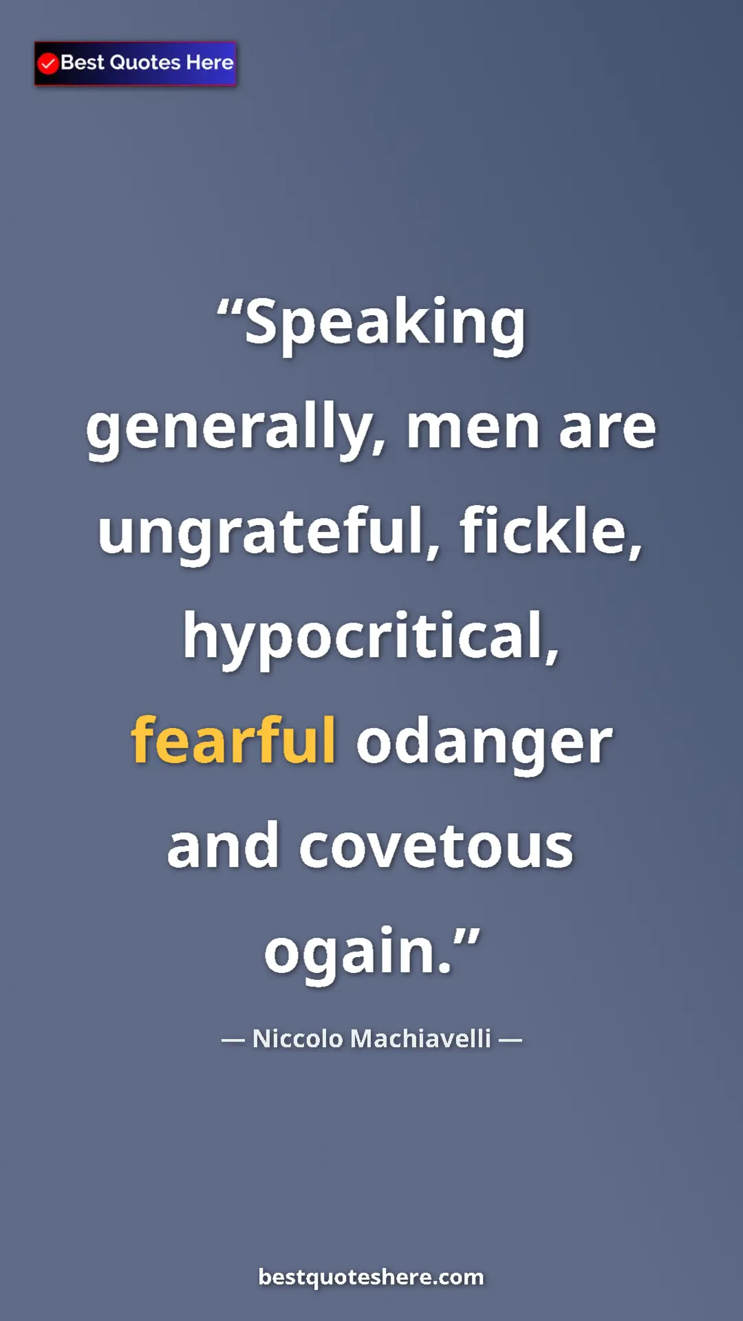 Pinterest quote poster by Niccolo Machiavelli: "Speaking generally, men are ungrateful, fickle,..."