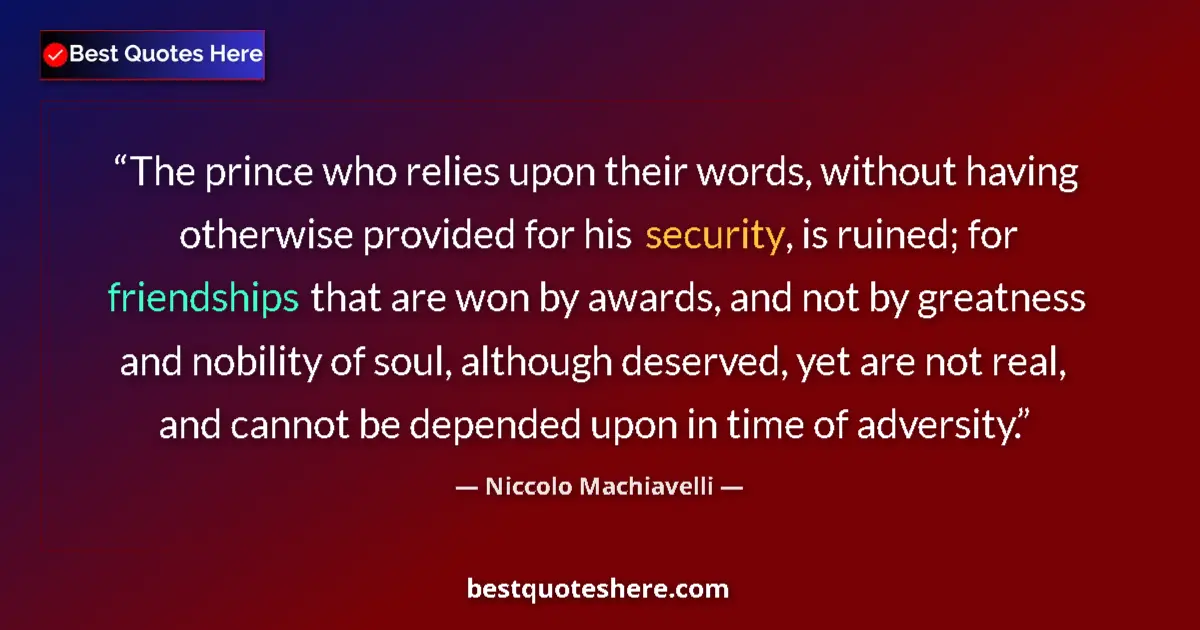 Niccolo Machiavelli Quote: "The prince who relies upon their words, without having..." Niccolo Machiavelli quote: "The prince who relies upon their words, without having..."