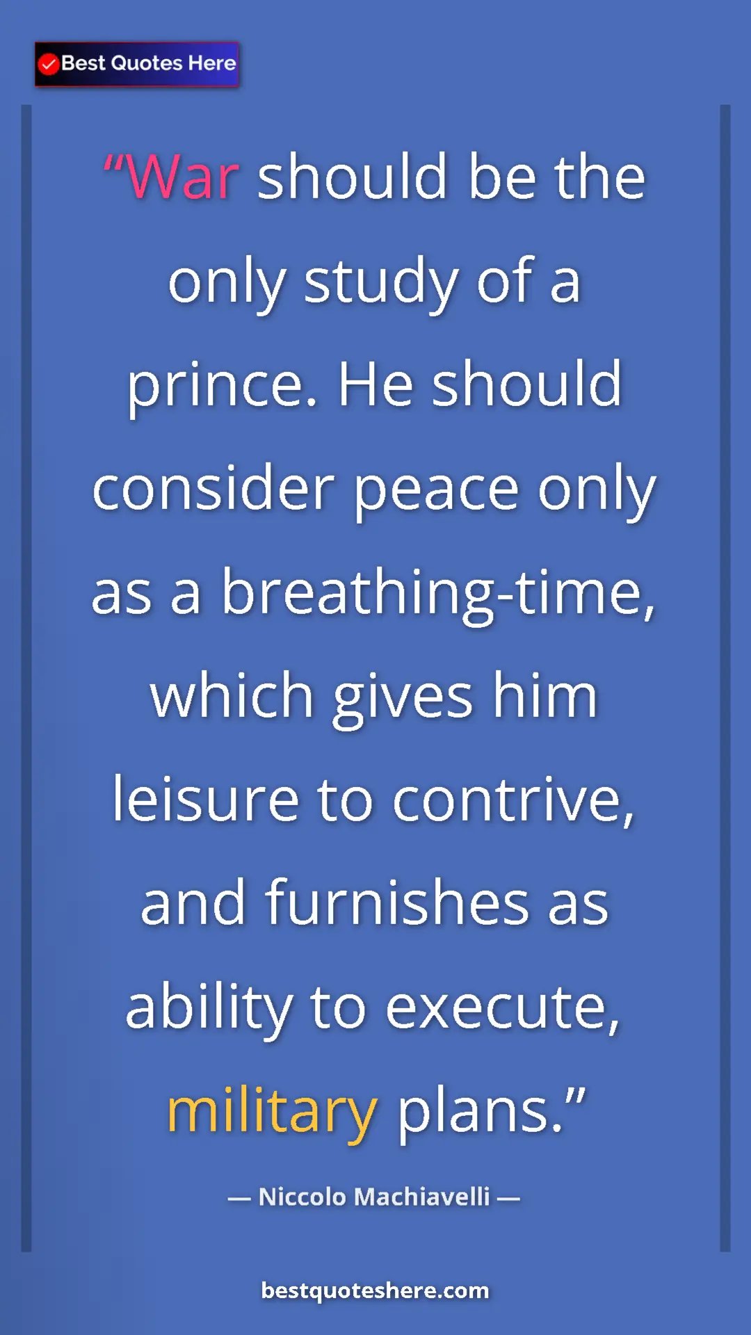 Pinterest quote poster by Niccolo Machiavelli: "War should be the only study of a prince. He should..."