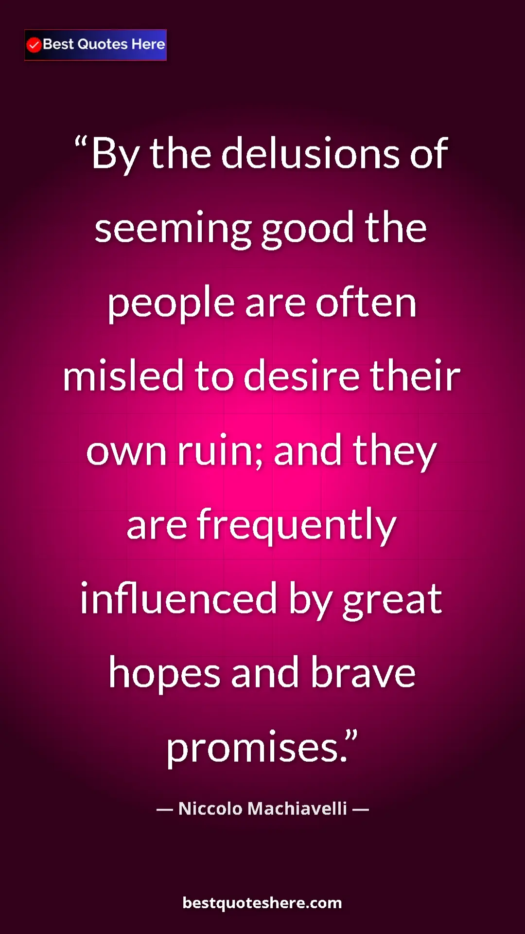 Pinterest quote poster by Niccolo Machiavelli: "By the delusions of seeming good the people are often..."
