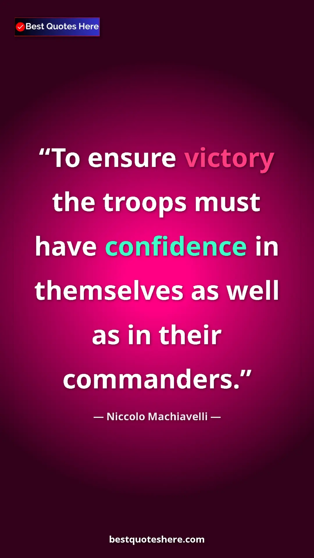 Pinterest quote poster by Niccolo Machiavelli: "To ensure victory the troops must have confidence in..."