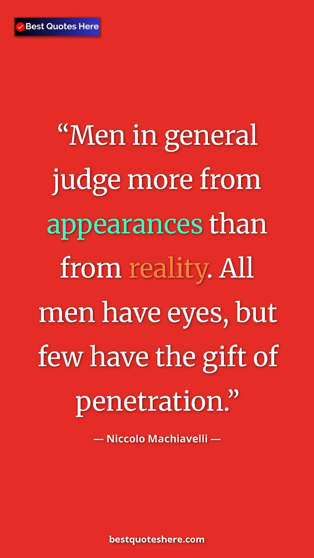 Pinterest quote poster by Niccolo Machiavelli: "Men in general judge more from appearances than from..."
