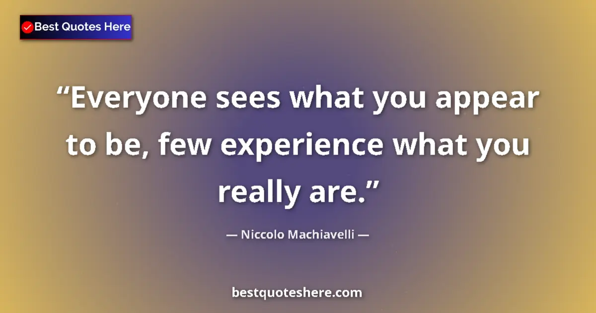 Quote by Niccolo Machiavelli: Everyone sees what you appear to be, few experienc